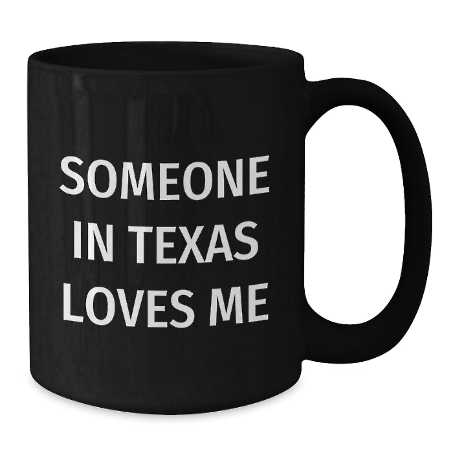 Someone in Texas Loves Me Funny Birthday Unique Gifts from Friends and Family - Texas Black Coffee Mug, 11oz or 15oz, Microwave and Dishwasher Safe - Additional