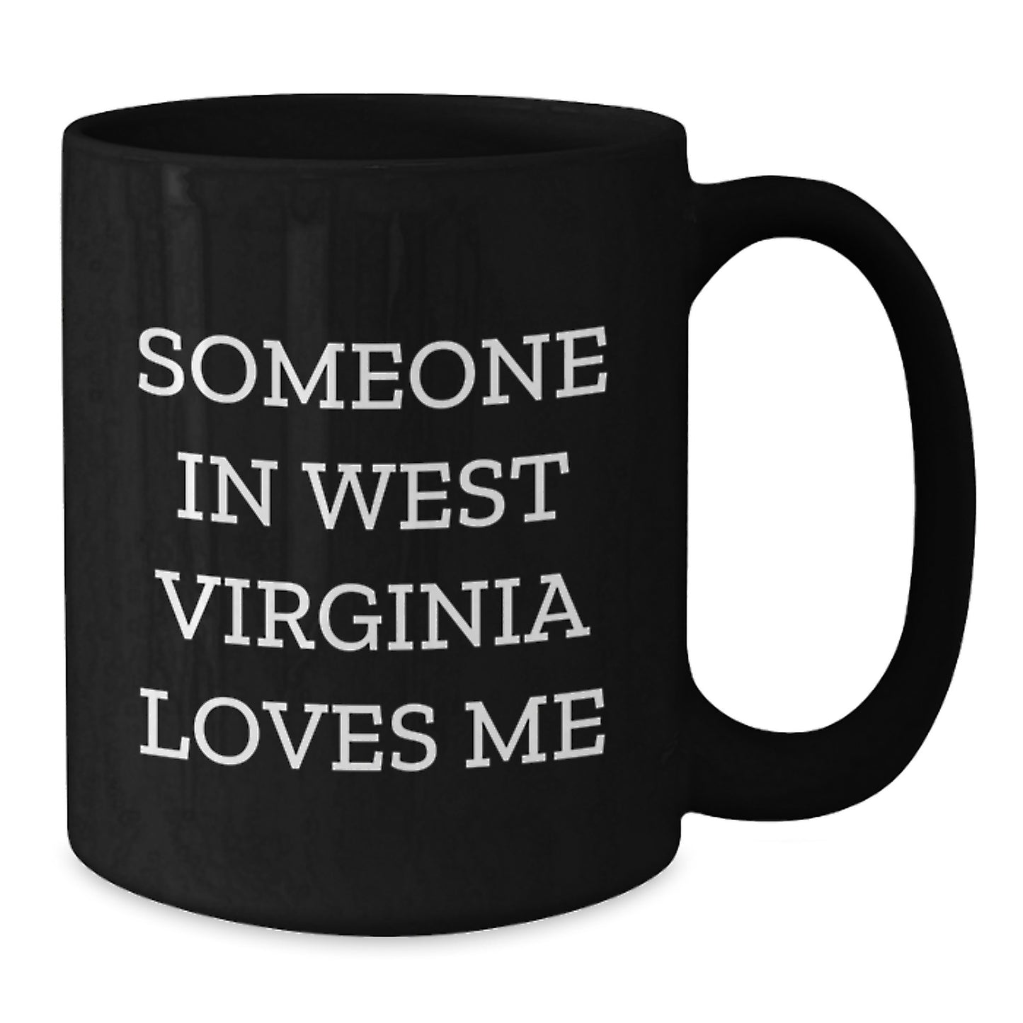 Someone in West Virginia Loves Me Funny Black Coffee Mug Gifts from Friends and Family for West Virginia Birthday Unique Gifts - Additional