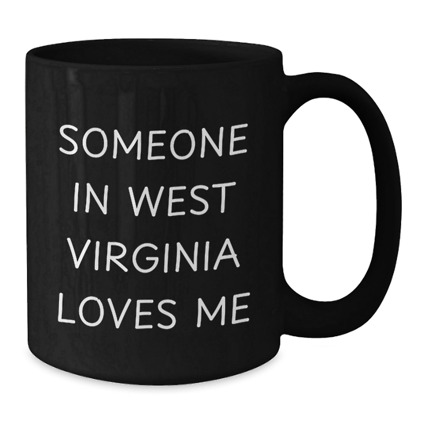 Someone In West Virginia Loves Me Funny Birthday Unique Gifts from Friends or Family Black Coffee Mug, West Virginia Gifts, West Virginia Lovers, Birthday Unique Gifts, Gifts from West Virginia - Additional