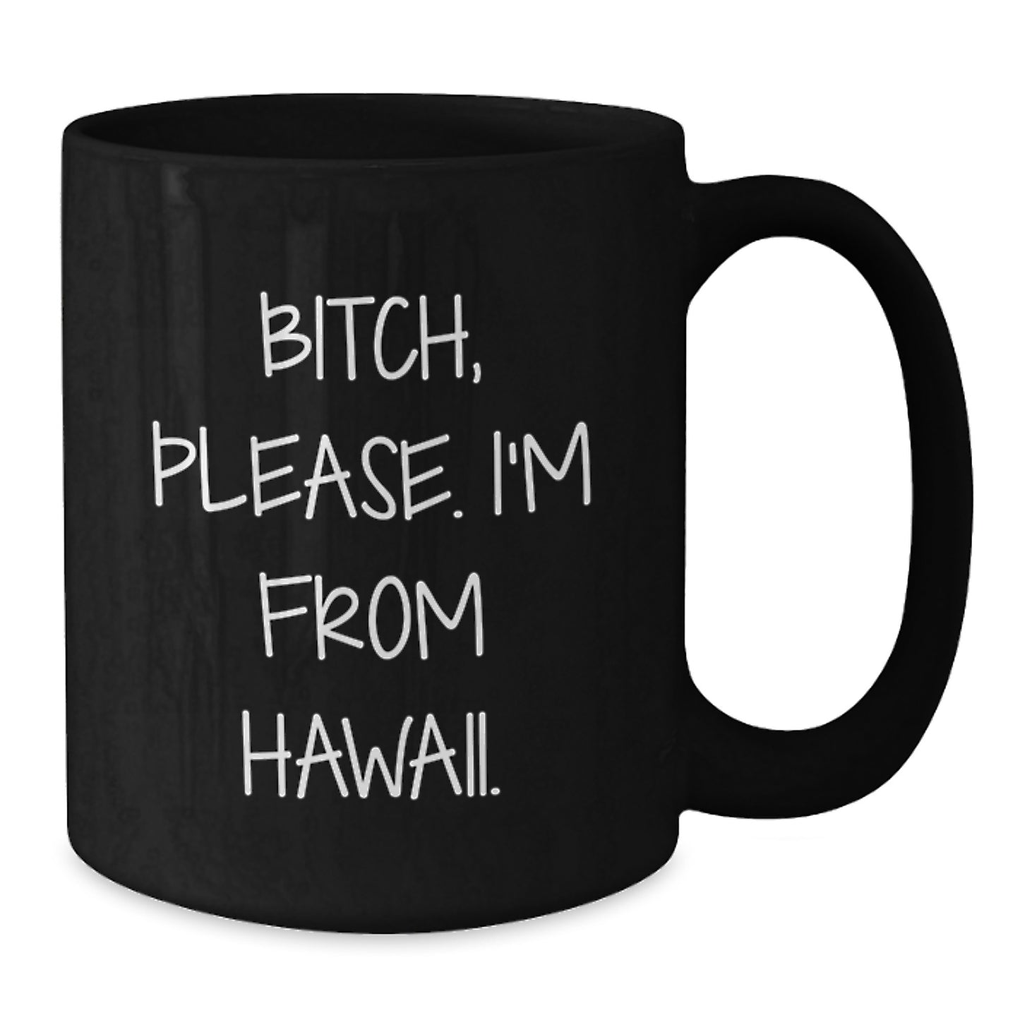 Hawaii Inspired Black Coffee Mug, Fun Quote for Birthday Unique Gifts from Friends, B-tch Please I'm From Hawaii, 11oz or 15oz Microwave and Dishwasher Safe - Additional