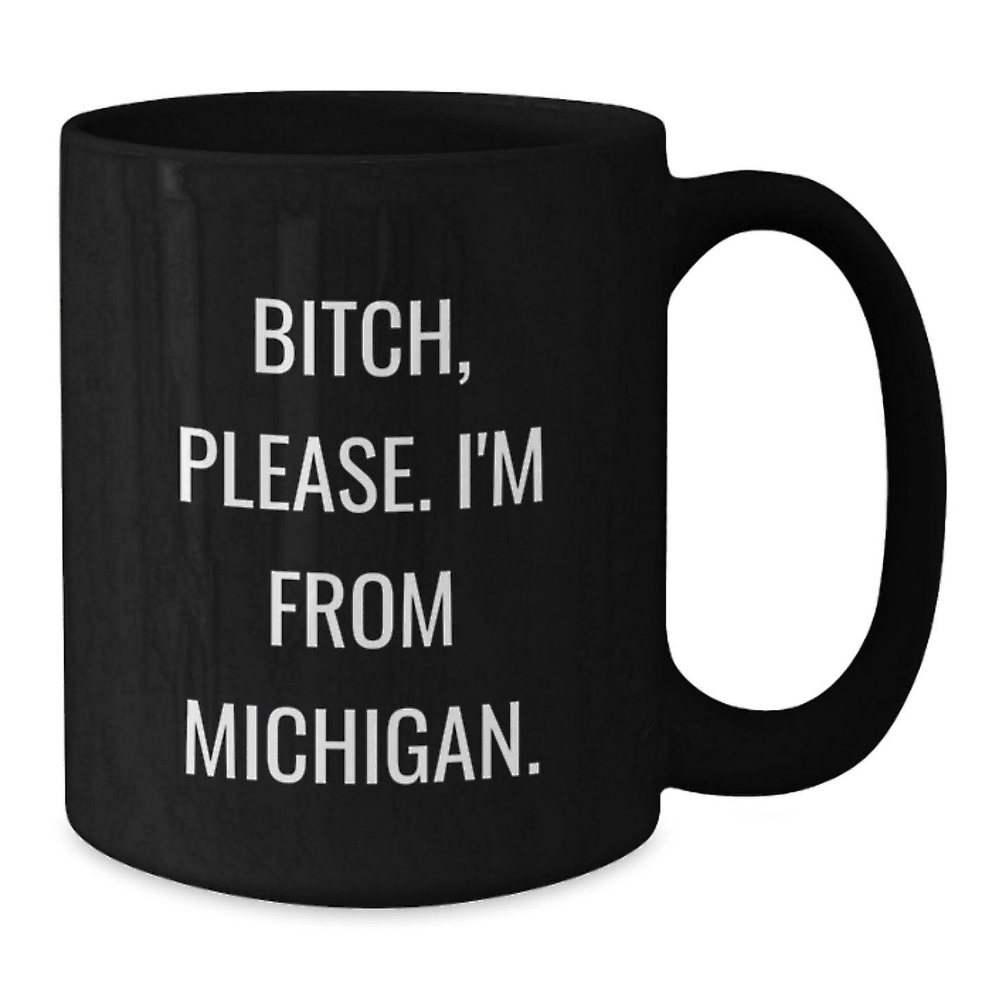 Michigan Gifts from Friends - 'B-tch, Please. I'm From Michigan.' Funny Black Coffee Mug for Birthday - Additional