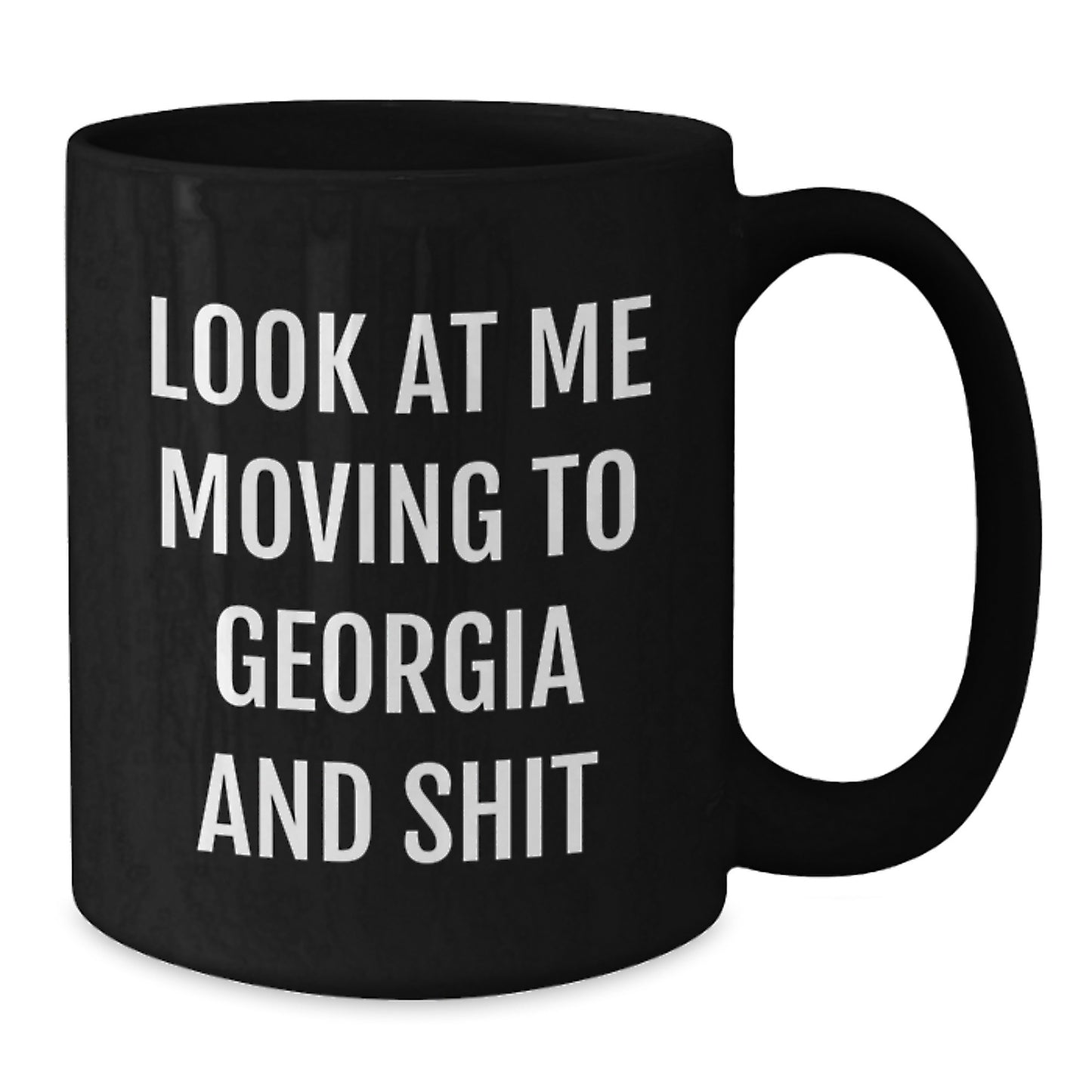 Funny Georgia Gifts for Friends from Georgia, Look At Me Moving To Georgia And Shit Black Coffee Mug for Birthday - Additional