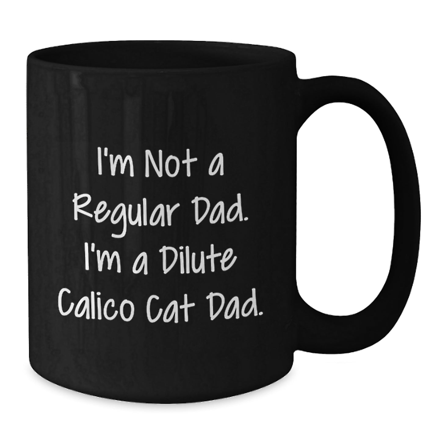 Dilute Calico Cat Dad Gifts from Men to Friends - Funny Black Coffee Mug for Graduation Unique Celebrations, I'm Not A Regular Dad - Additional