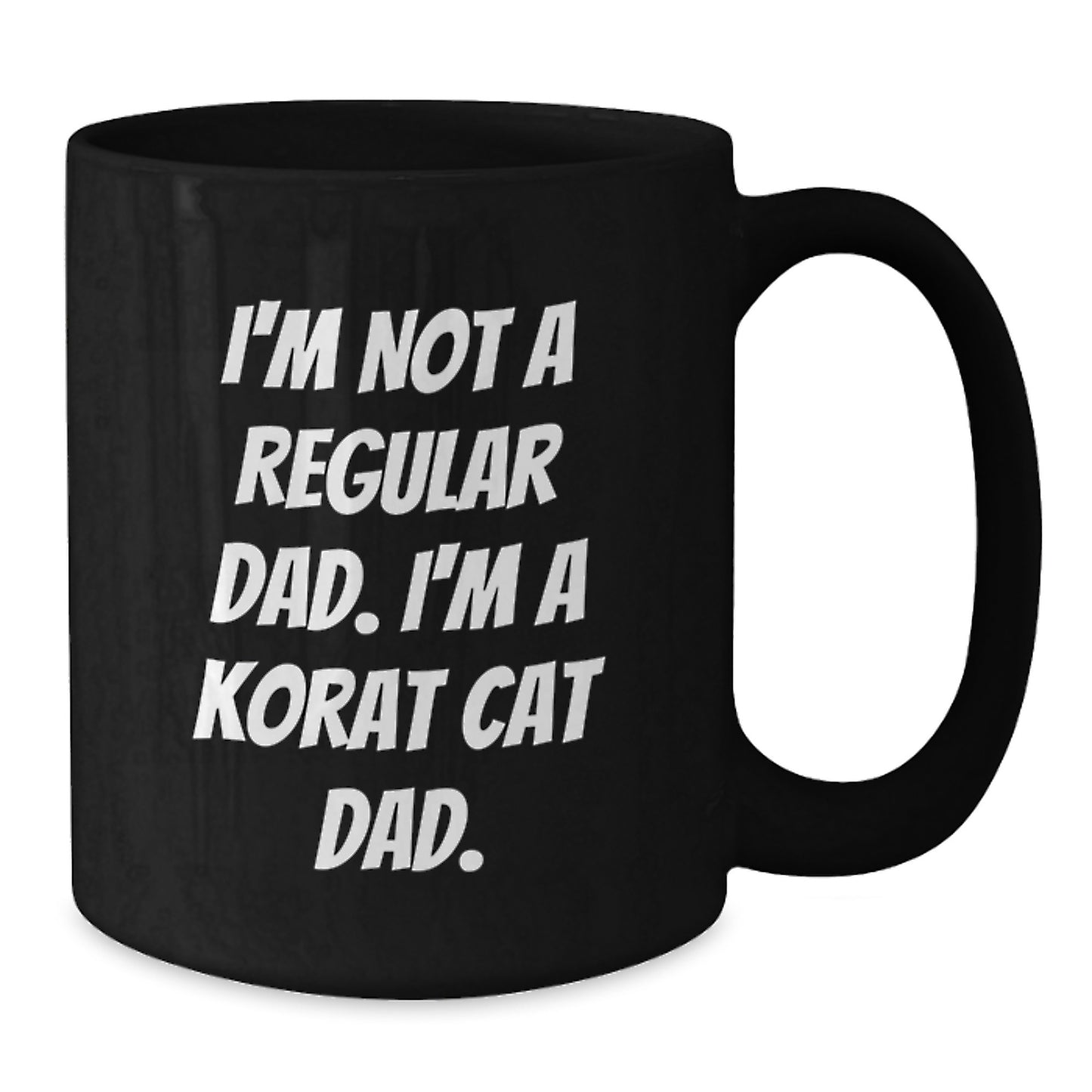 Korat Cat Dad Funny Gifts from Family for Men Graduation Unique Korat Cat Black Coffee Mug I'm Not A Regular Dad. - Additional