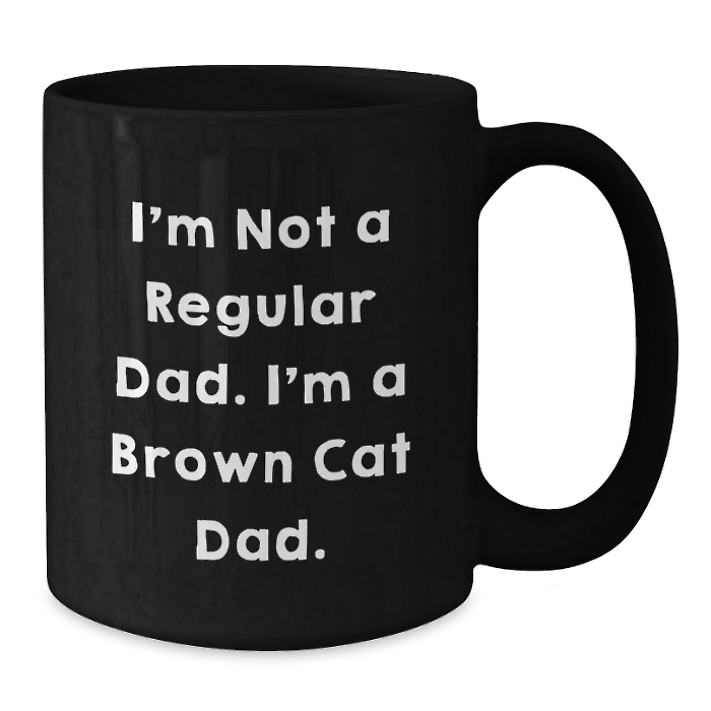 Brown Cat Dad Unique Gifts from Men to Friends for Graduation, Funny Black Coffee Mug - 'I'm Not A Regular Dad. I'm A Brown Cat Dad.' - Additional