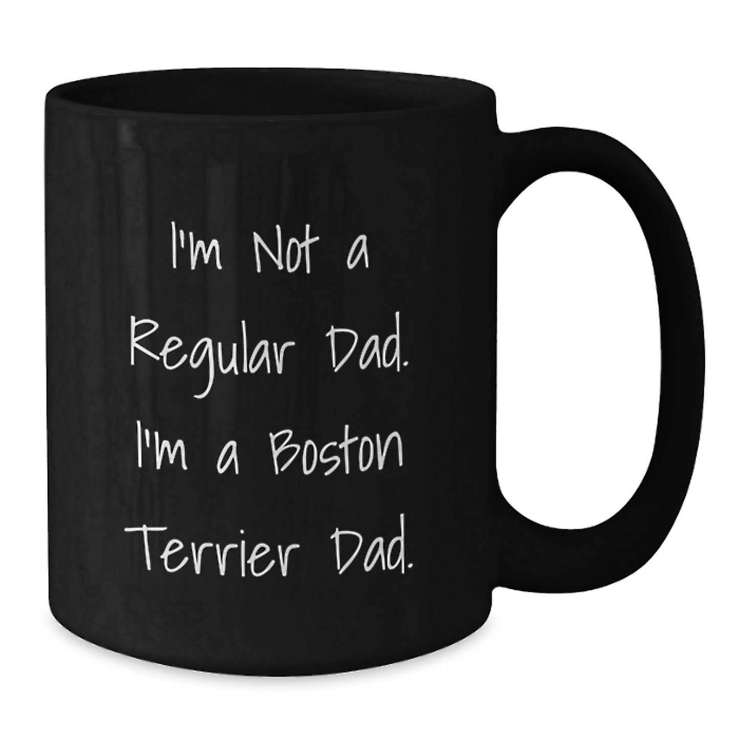 Boston Terrier Dad Funny Coffee Mug Gifts for Boston Terrier Lovers from Men to Women Friends and Family - I'm Not A Regular Dad. I'm A Boston Terrier Dad. - Additional