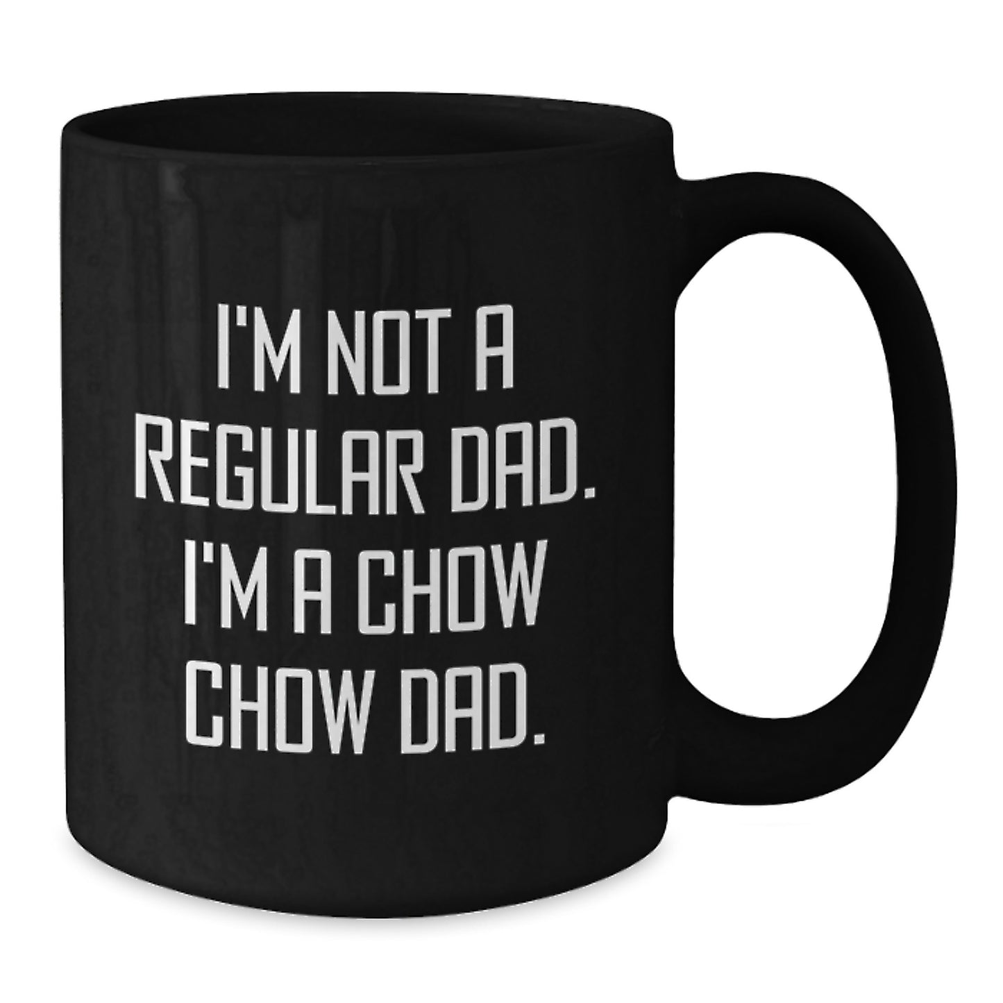 Funny Chow Chow Dog Dad Gifts - I'm Not A Regular Dad. I'm A Chow Chow Dad. Black Coffee Mug, 11oz or 15oz, Microwave and Dishwasher Safe, Gifts from Men to Friends for Graduation - Additional