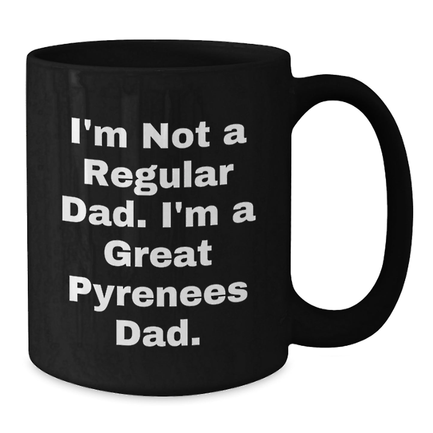Funny Great Pyrenees Dog Dad Gift, Black Coffee Mug for Men from Friends, 'I'm Not A Regular Dad. I'm A Great Pyrenees Dad.' for Graduation Unique Gifts - Additional