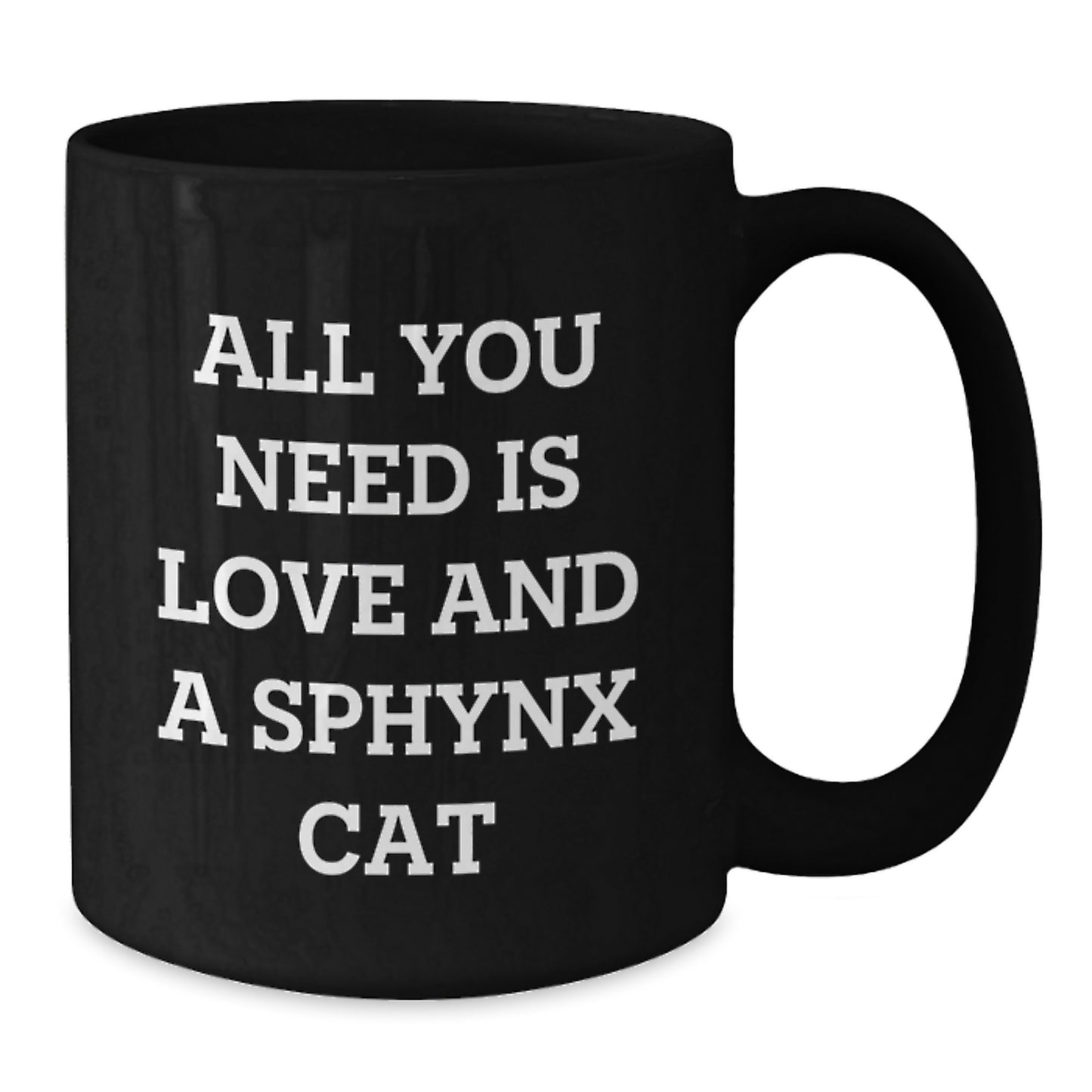 Sphynx Cat Lover's Gift, All You Need Is Love, Black Coffee Mug for Graduation, Gifts from Friends, for Sphynx Cat Enthusiasts - Unique and Funny - Additional