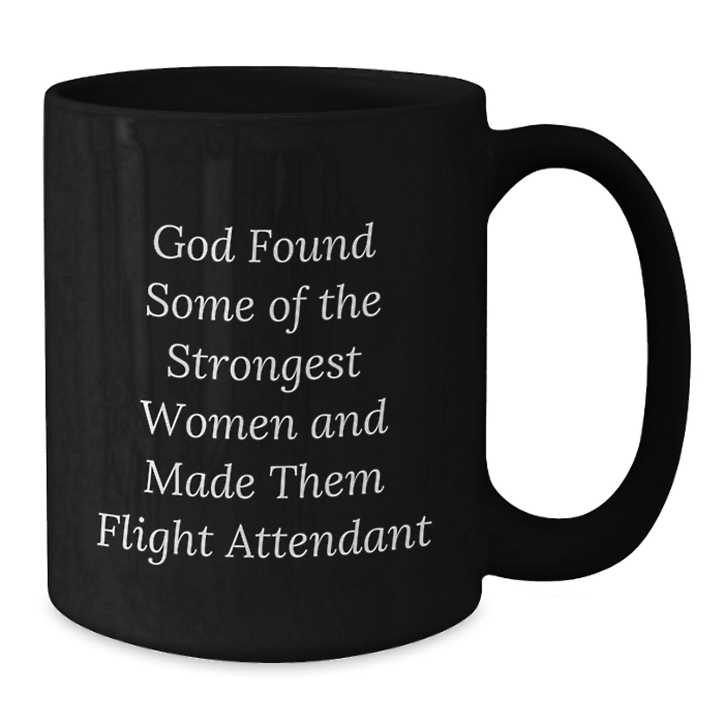 Funny Flight Attendant Gifts for Her - God Found Some Of The Strongest Women And Made Them Flight Attendant, Black Coffee Mug, Graduation Unique Gifts from Family to Flight Attendant - Additional