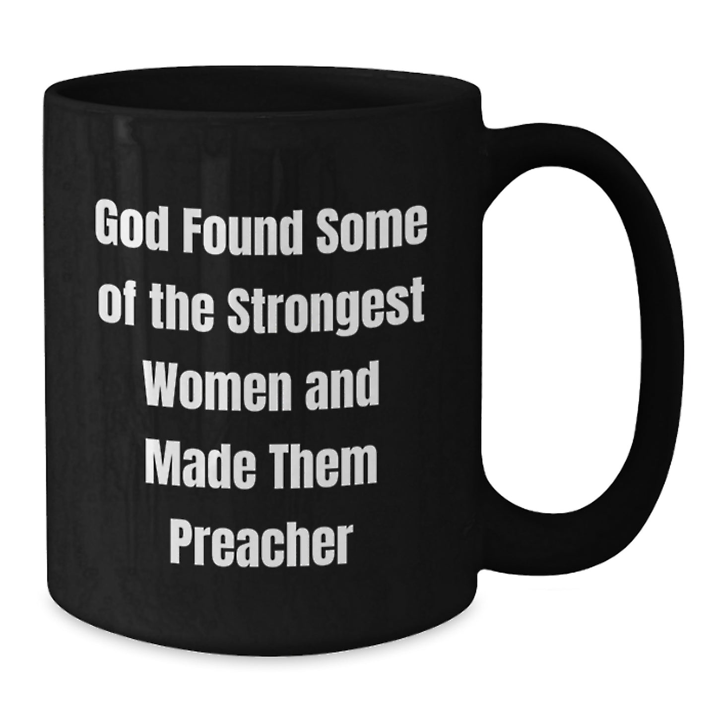 Funny Preacher Gifts from Friends - 'God Found Some Of The Strongest Women And Made Them Preacher' Quote on Black Coffee Mug for Graduation - Additional