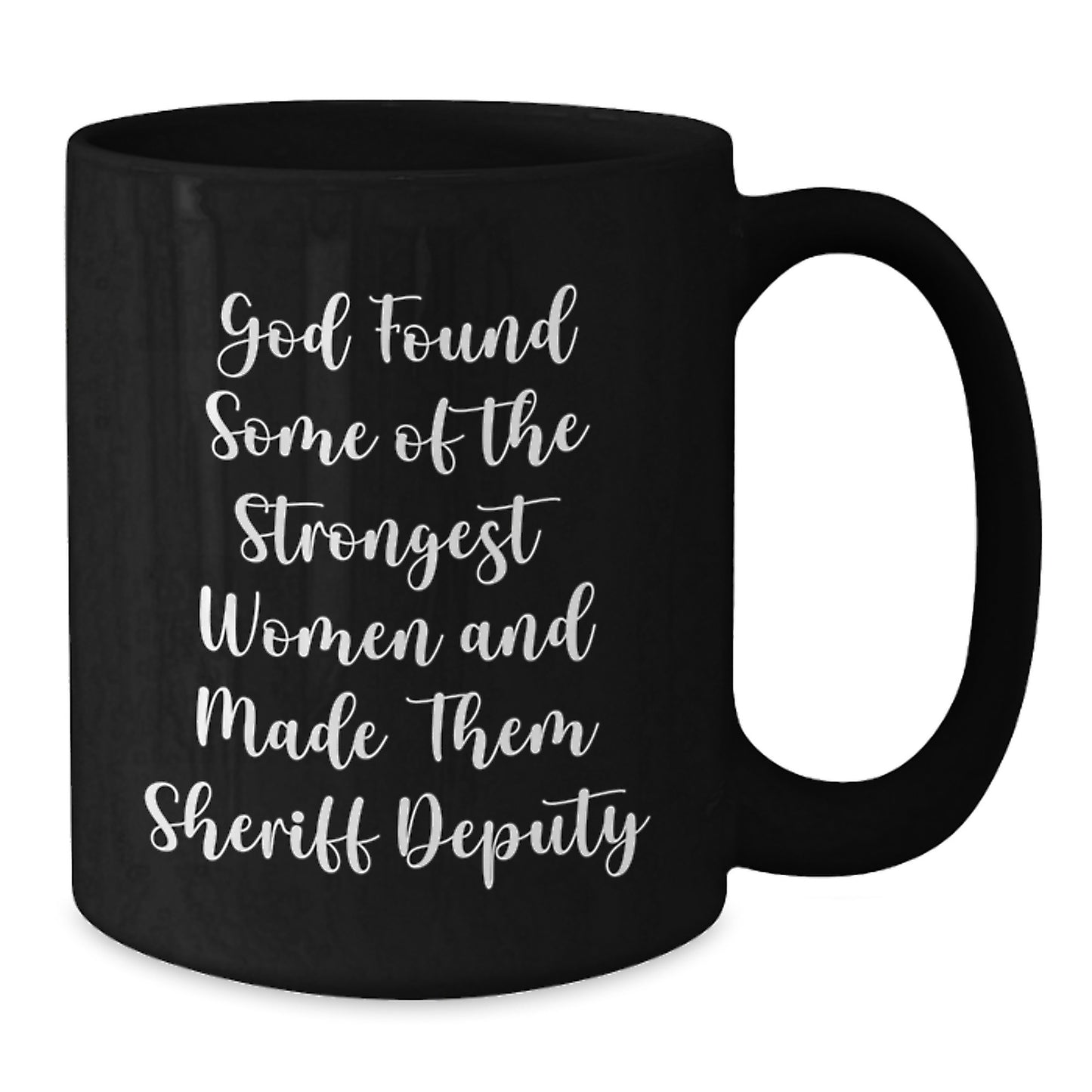 Funny Sheriff Deputy Gifts for Men from Coworkers - God Found Some of the Strongest Women and Made Them Sheriff Deputy Quote Black Coffee Mug - Additional
