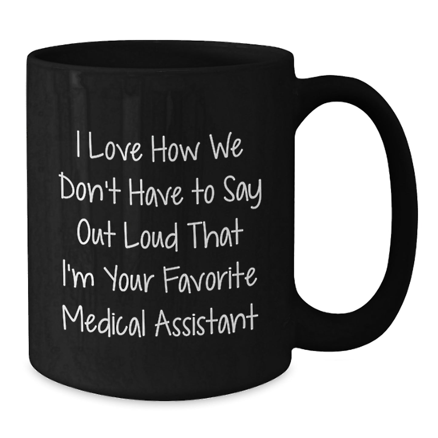 Funny Medical Assistant Gifts from Friends to Coworkers - I Love How We Don't Have To Say Out Loud That I'm Your Favorite Medical Assistant, Black Coffee Mug for Birthday - Additional
