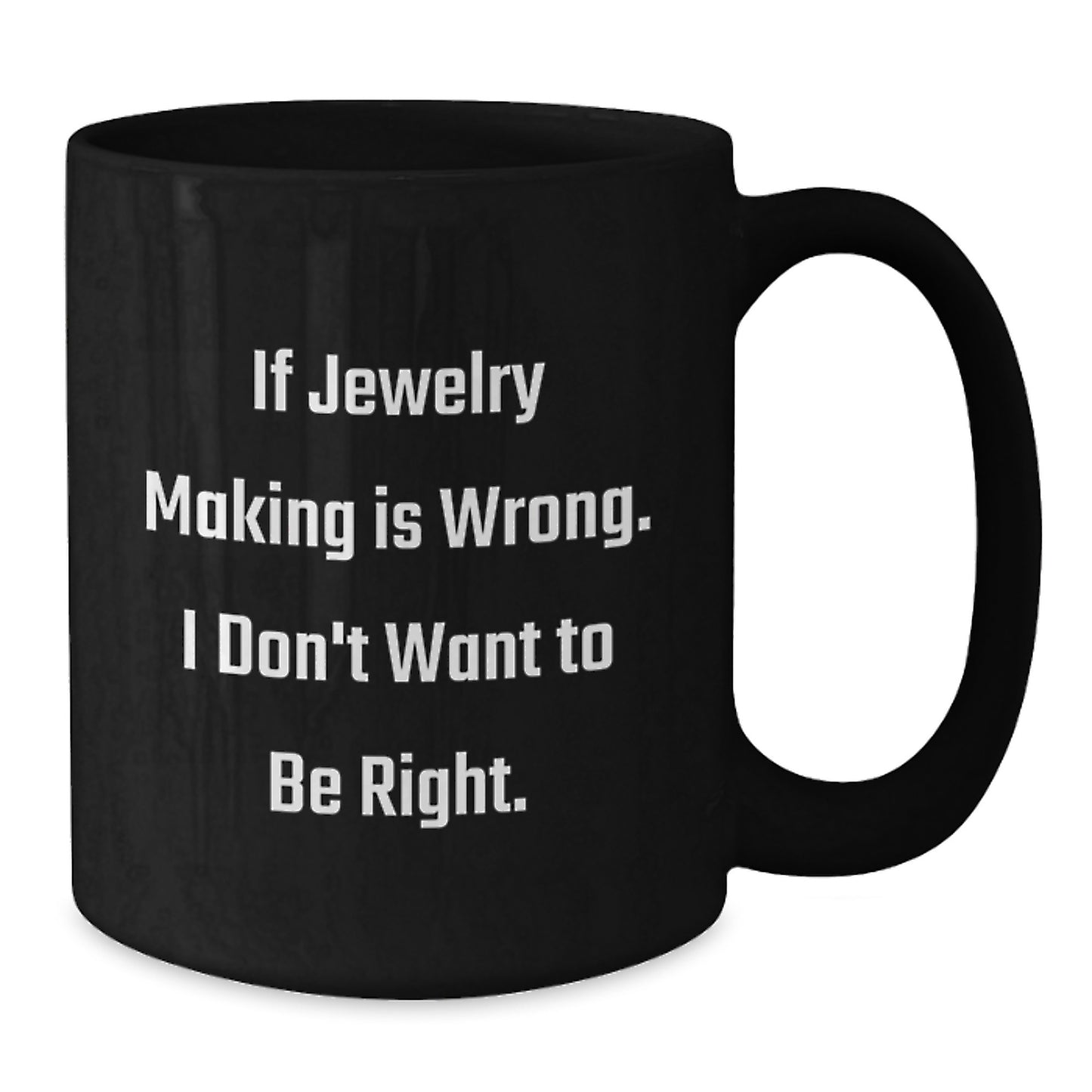 Jewelry Making Inspiration Funny Gifts for Friends from Mom with Quote 'If Jewelry Making Is Wrong. I Don't Want To Be Right.' for Graduation Unique Gifts - Additional