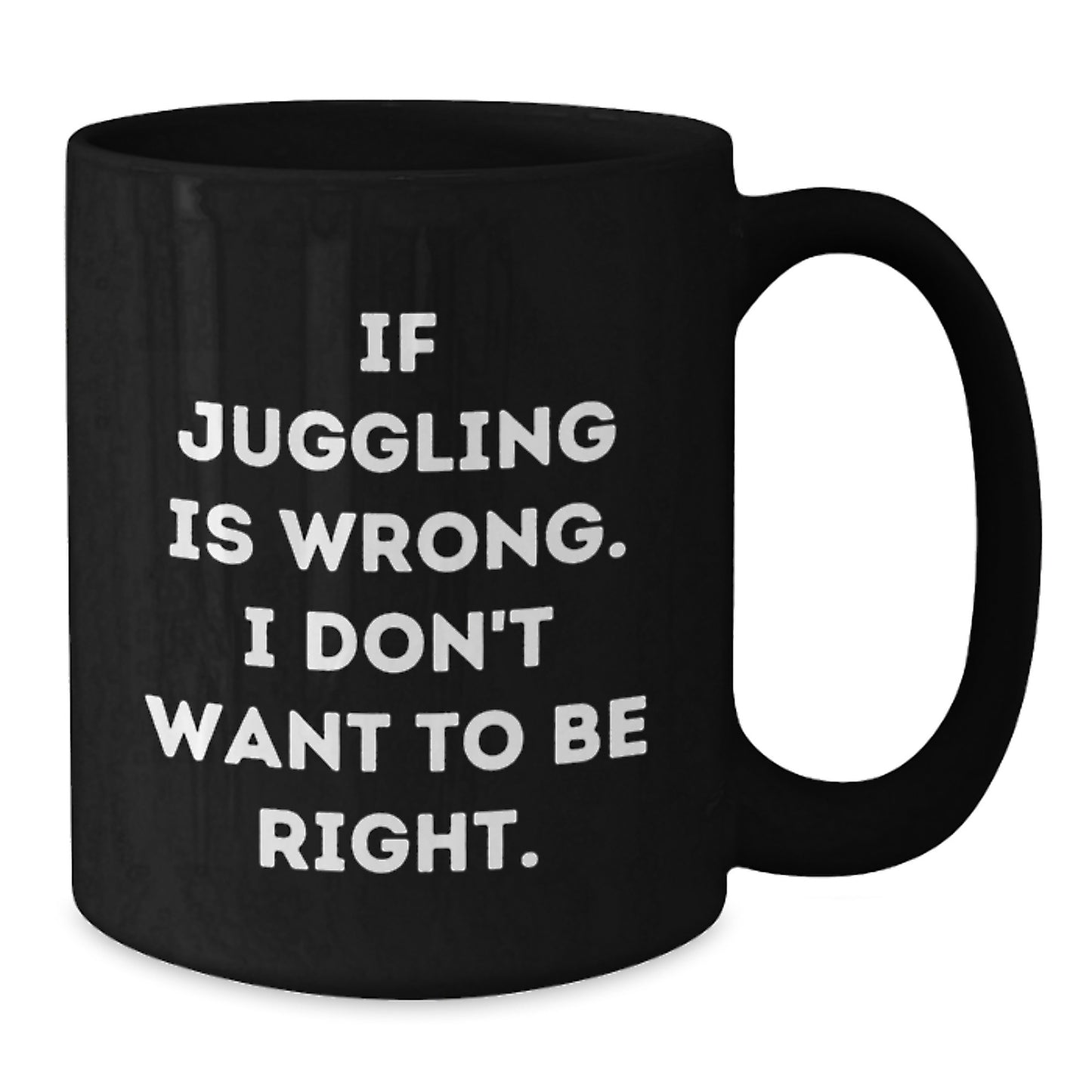 Funny Juggling Gifts, Inspirational 'If Juggling Is Wrong, I Don't Want To Be Right' Black Coffee Mug, Graduation Unique Gifts from Friends, Coworkers, Family - Additional
