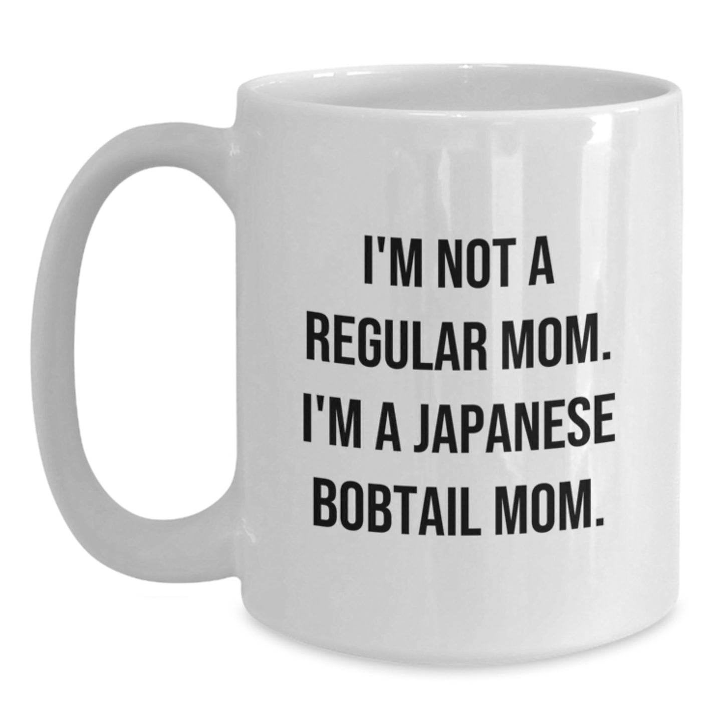 Funny Japanese Bobtail Cat Mom White Coffee Mug, Gifts from Family to Japanese Bobtail Cat Lover, I'm Not A Regular Mom. I'm A Japanese Bobtail Mom. Unique Graduation Gifts - Main