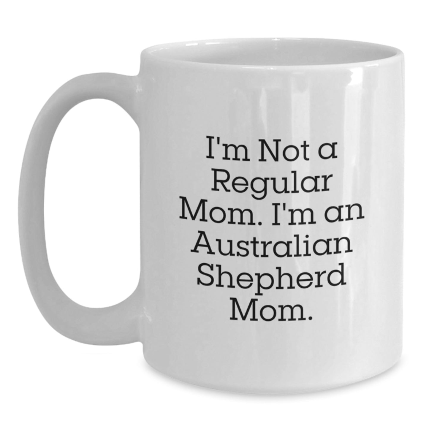 Funny Australian Shepherd Dog Mom Gifts from Friends for Graduation with White Coffee Mug, 'I'm Not A Regular Mom. I'm An Australian Shepherd Mom.' - Main