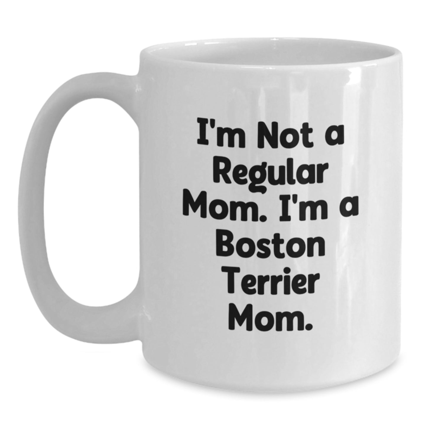Funny Boston Terrier Mom Gifts for Boston Terrier Dog Lovers, White Coffee Mug, 'I'm Not A Regular Mom. I'm A Boston Terrier Mom.' - Unique Graduation Gifts from Friends, Family, and Coworkers - Main