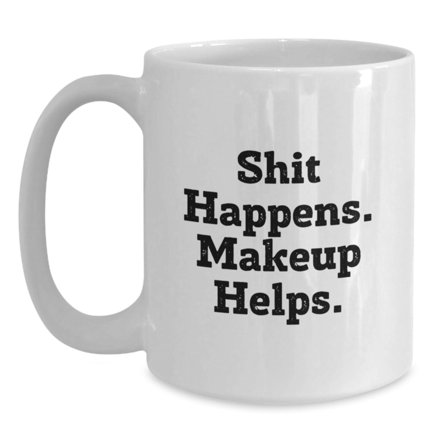 Funny Makeup Lover Gifts from Friends for Women Birthday Morning Cup White Coffee Mug, 'Shit Happens. Makeup Helps.' Quote - Main