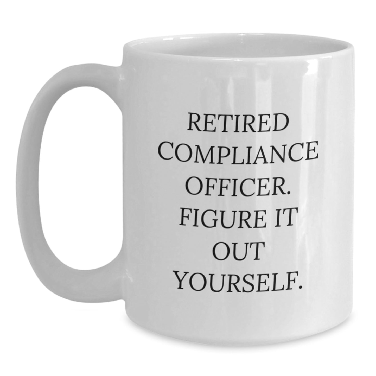 Compliance Officer Funny Birthday Unique Gifts from Friends to Men White Coffee Mug, Figure It Out Yourself Quote - Main