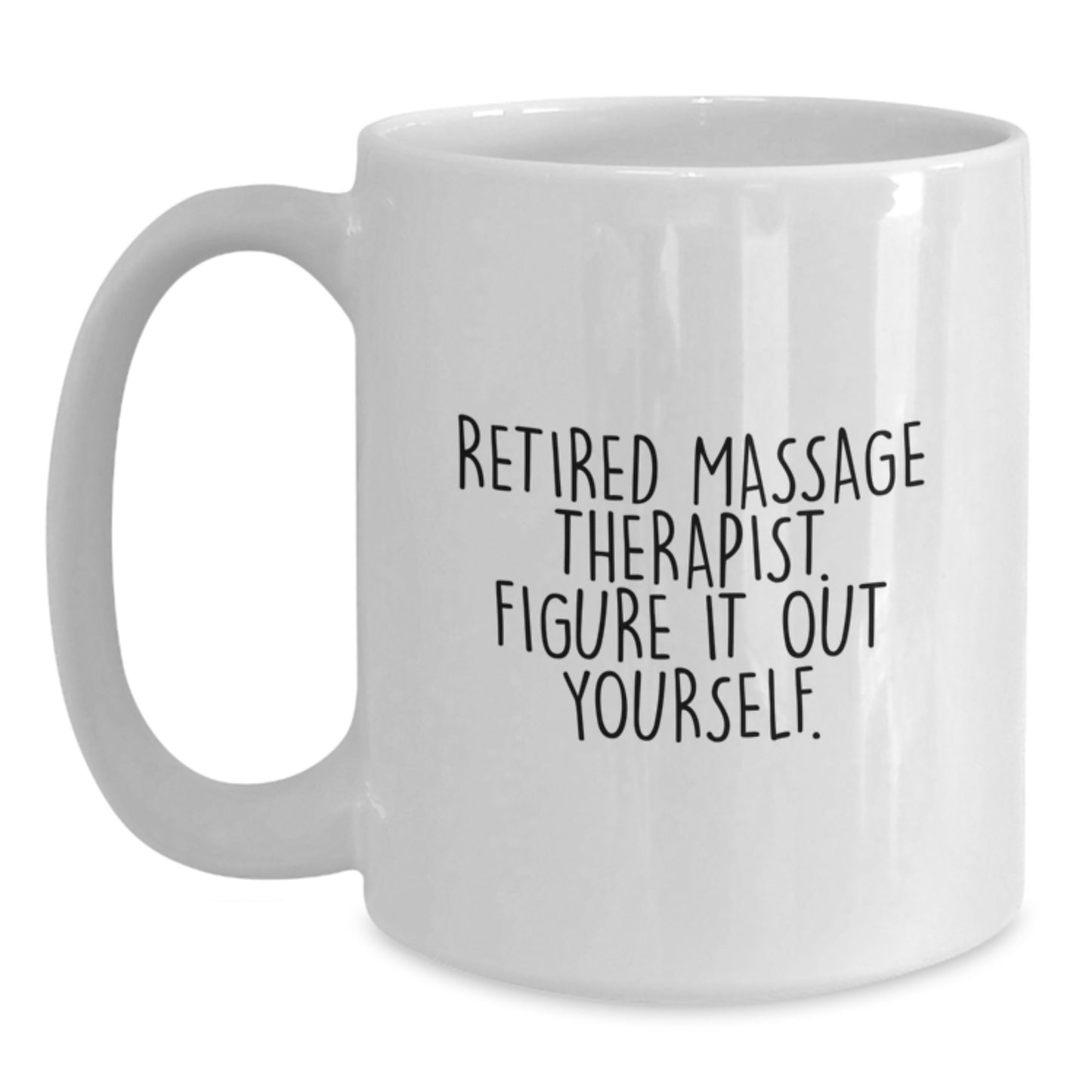 Massage Therapist Funny White Coffee Mug, Gifts from Friends to Massage Therapist, Graduation Unique Gifts for Massage Therapist, 'Retired Massage Therapist. Figure It Out Yourself.' - Main