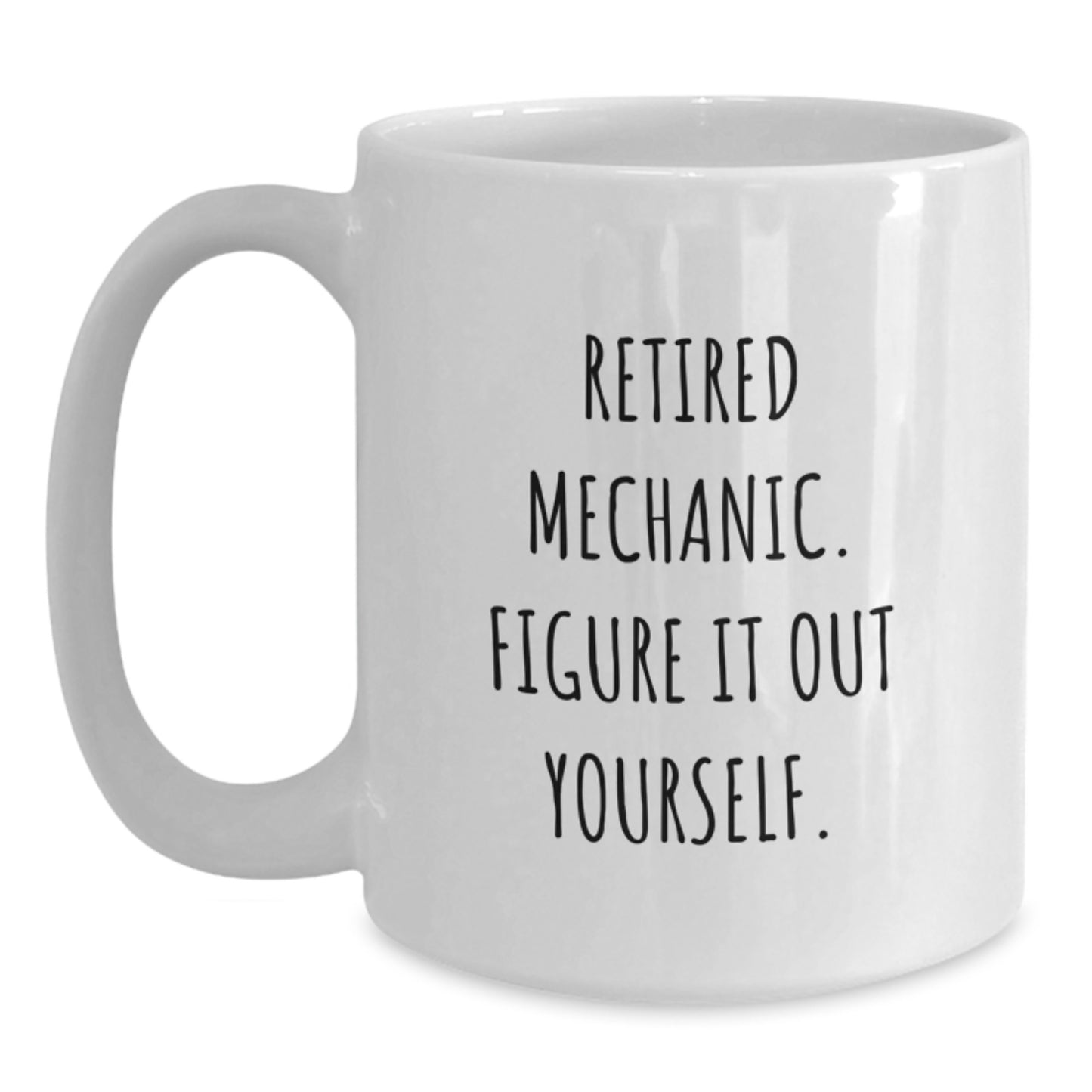 Funny Mechanic Gifts for Graduation White Coffee Mug, 'Retired Mechanic. Figure It Out Yourself.' from Friends, 11oz or 15oz Ceramic Mug - Main