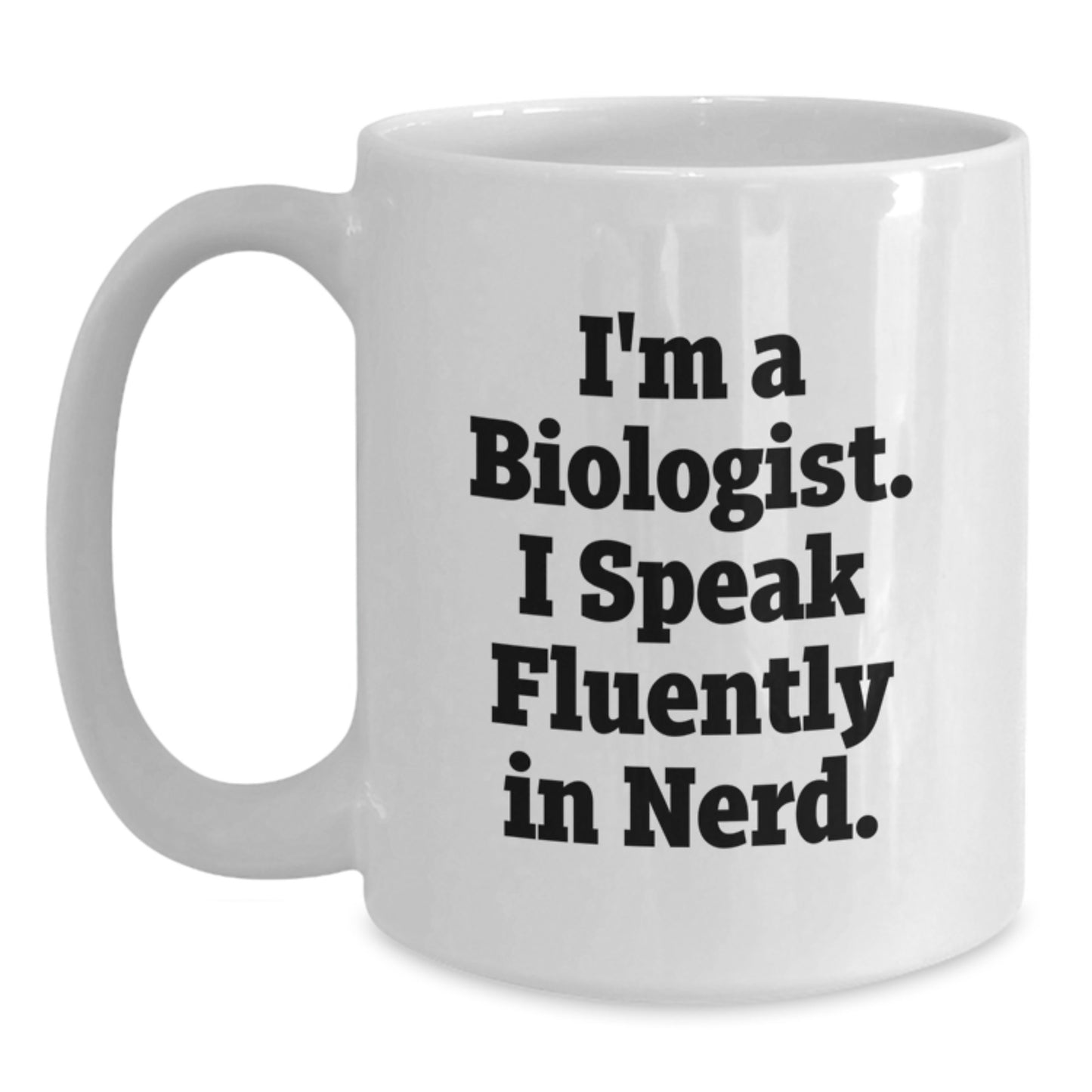 Funny Gifts for Biologist, White Coffee Mug with Quote 'I'm A Biologist. I Speak Fluently In genius.' for Biologist Friends, Gifts from Family, Perfect Birthday Unique Gifts for Him or Her - Main