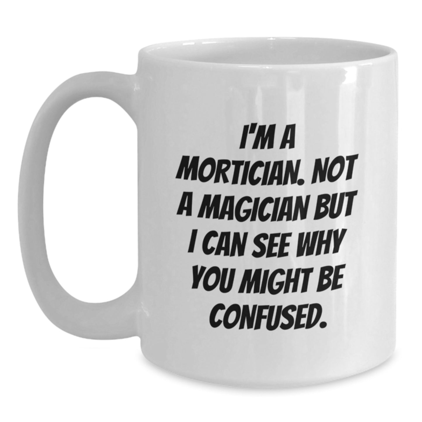 Mortician Humor White Coffee Mug, Funny Gifts from Friends for Mortician Birthday - Main
