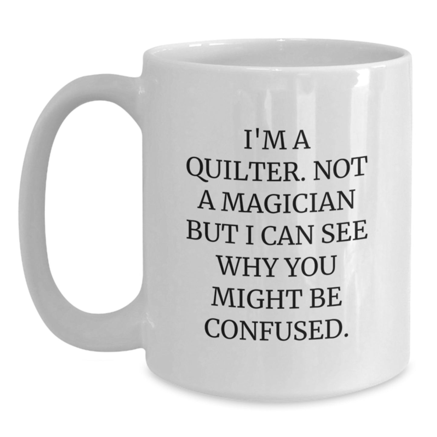 Quilter Gifts, Funny Quote White Coffee Mug, Graduation Unique Gifts from Friends to Quilters - Main