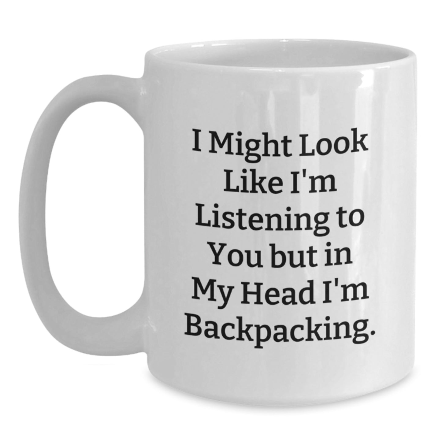 Funny Backpacking Gifts for Men Friends Family - I Might Look Like I'm Listening To You But In My Head I'm Backpacking. White Coffee Mug from Family - Main