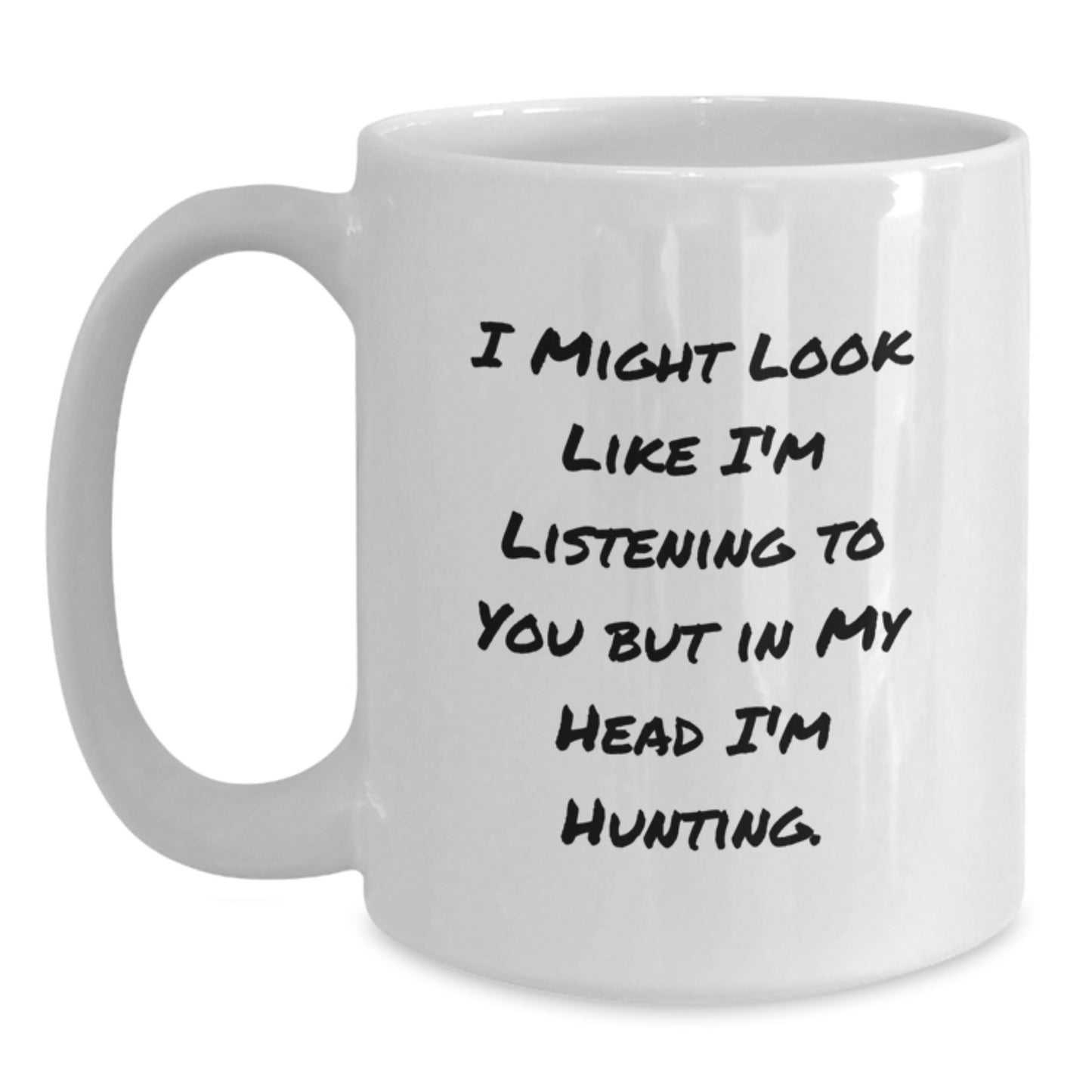 Hunting Humor Funny Gifts from Friends for Men's Hunting Birthday Unique Gifts I Might Look Like I'm Listening To You But In My Head I'm Hunting White Coffee Mug - Main