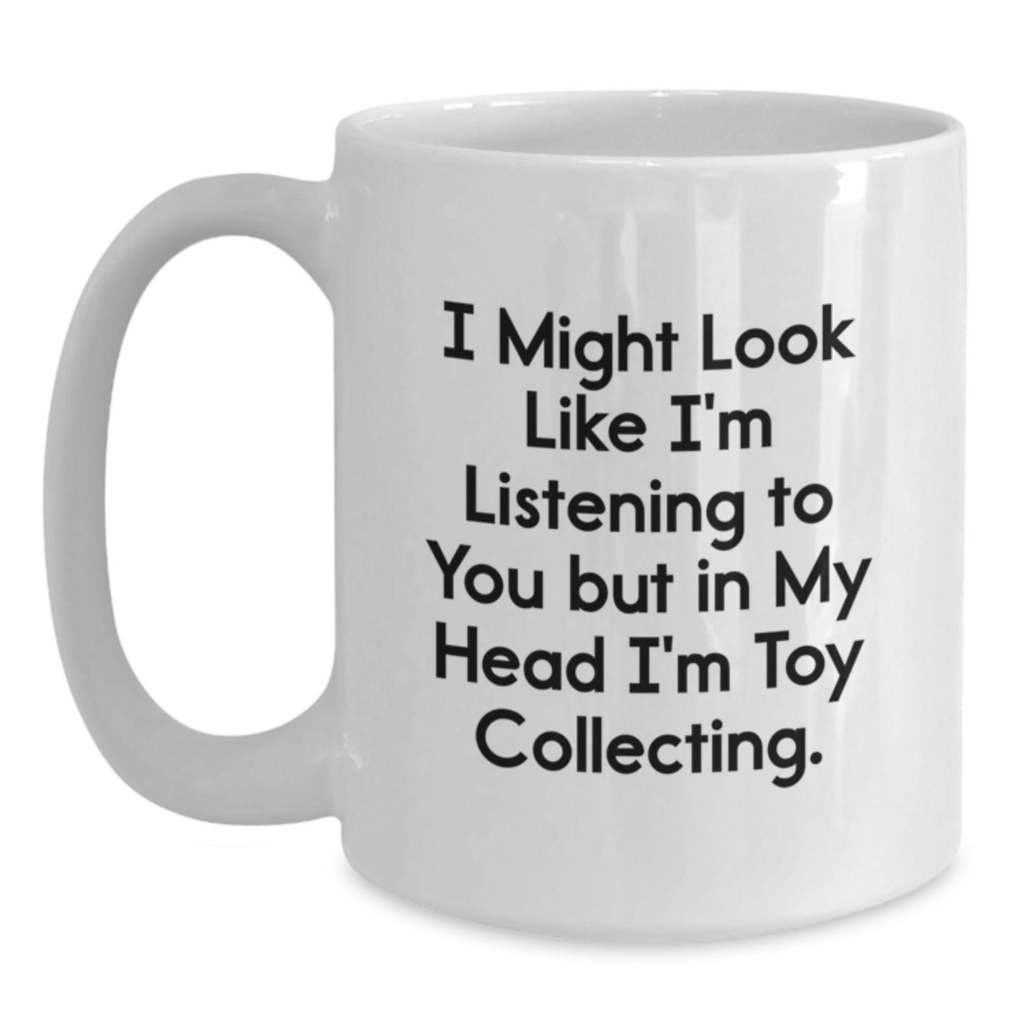Funny Toy Collecting Gifts from Friends to Family - I Might Look Like I'm Listening to You But In My Head I'm Toy Collecting White Coffee Mug for Birthday - Main