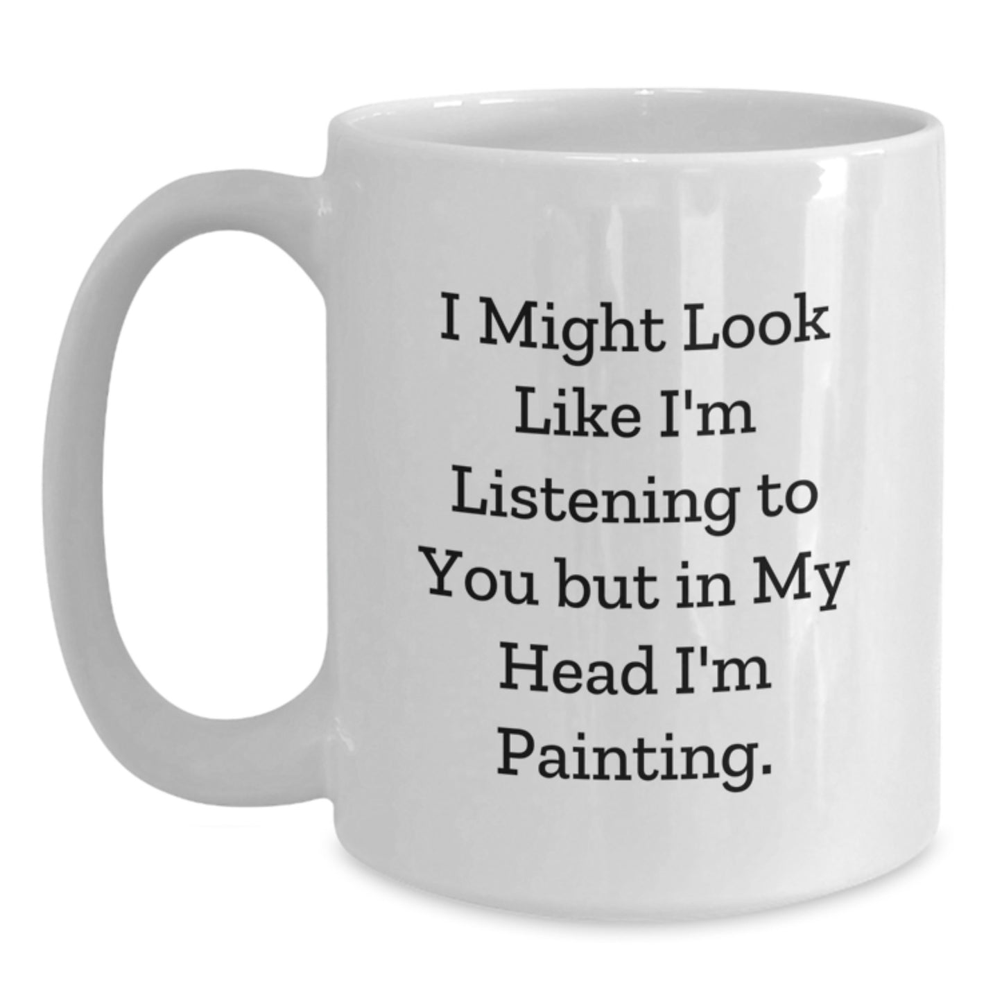 Gifts from Friends - Inspirational Painting Quote White Coffee Mug for Painting Enthusiasts, Birthday Unique Gifts for Women, Men, and Friends - Main