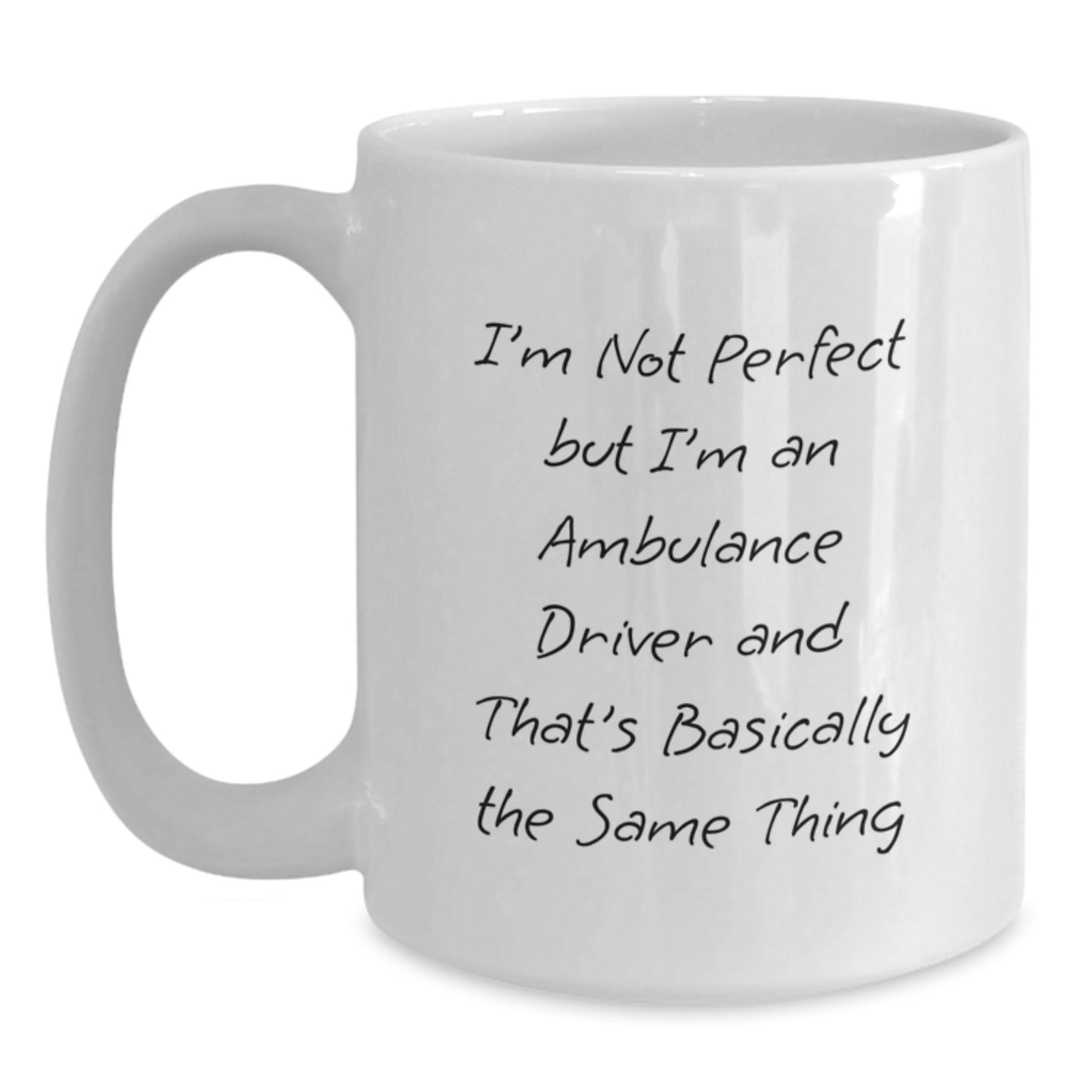 Funny Ambulance Driver Gifts for Men, Women, Friends, Coworkers - I'm Not Perfect But I'm An Ambulance Driver And That's Basically The Same Thing White Coffee Mug, Graduation Unique Gifts from Family - Main