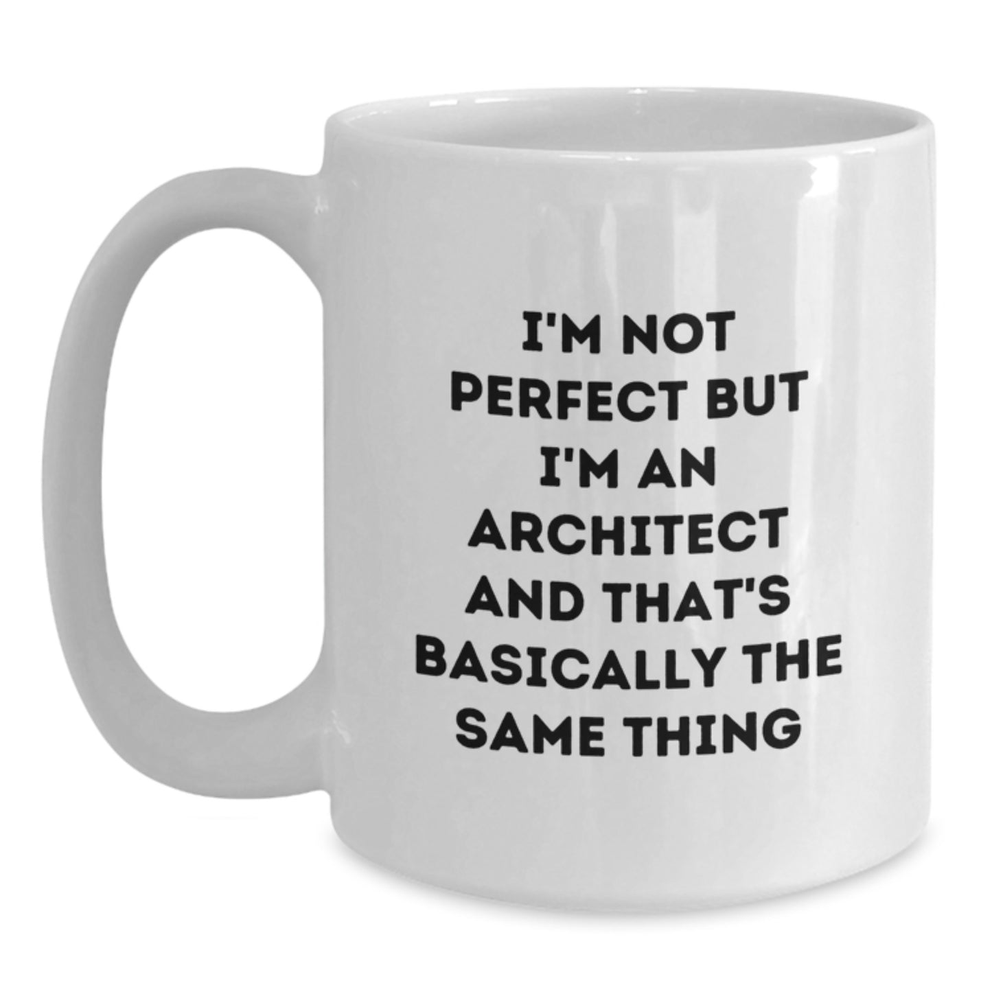 Funny Architect Gifts for Him from Friends, White Coffee Mug with I'm Not Perfect But I'm An Architect And That's Basically The Same Thing Quote, Graduation Unique Gifts - Main