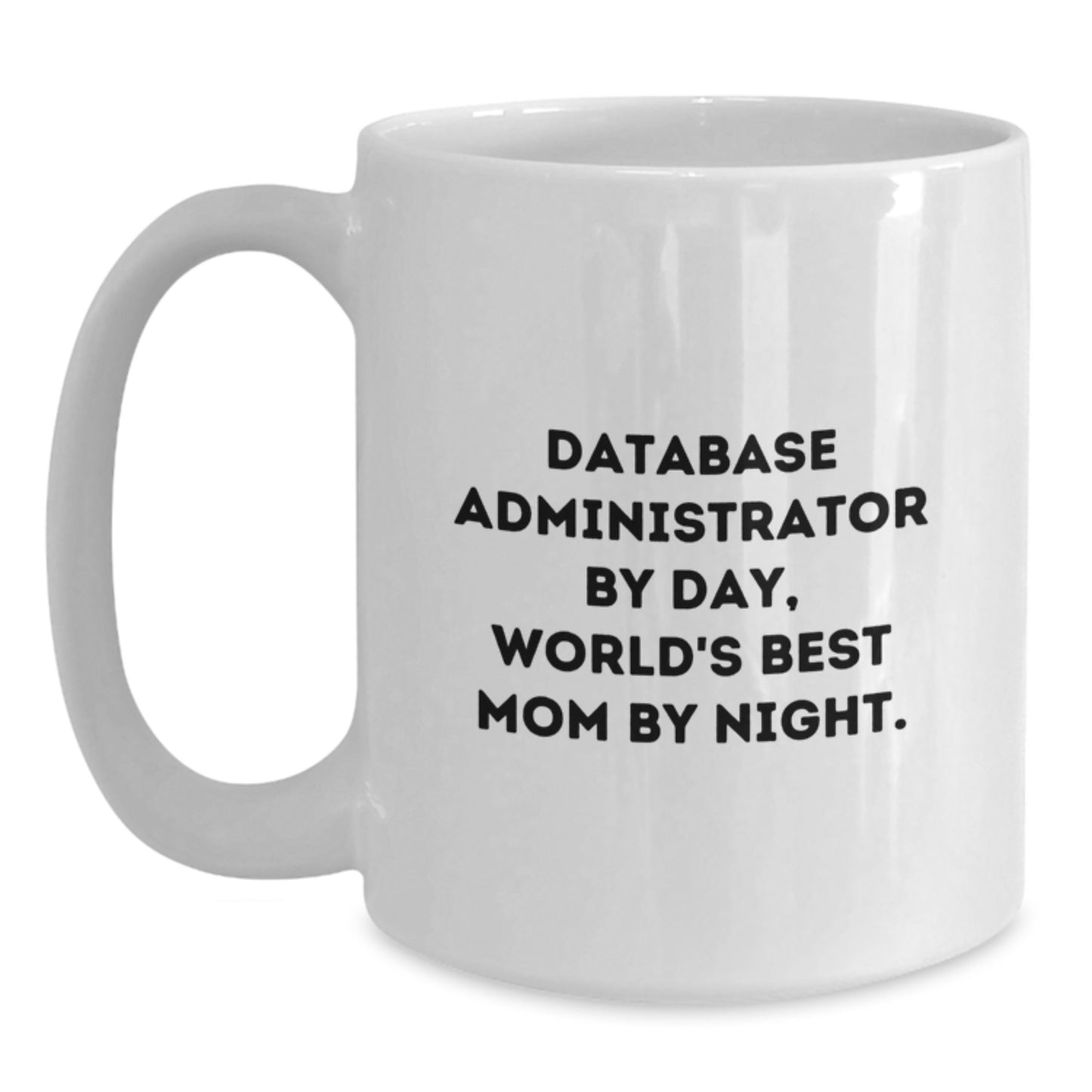Funny Database Administrator Gifts by Day, World's Best Mom by Night - White Coffee Mug for Birthday - Main