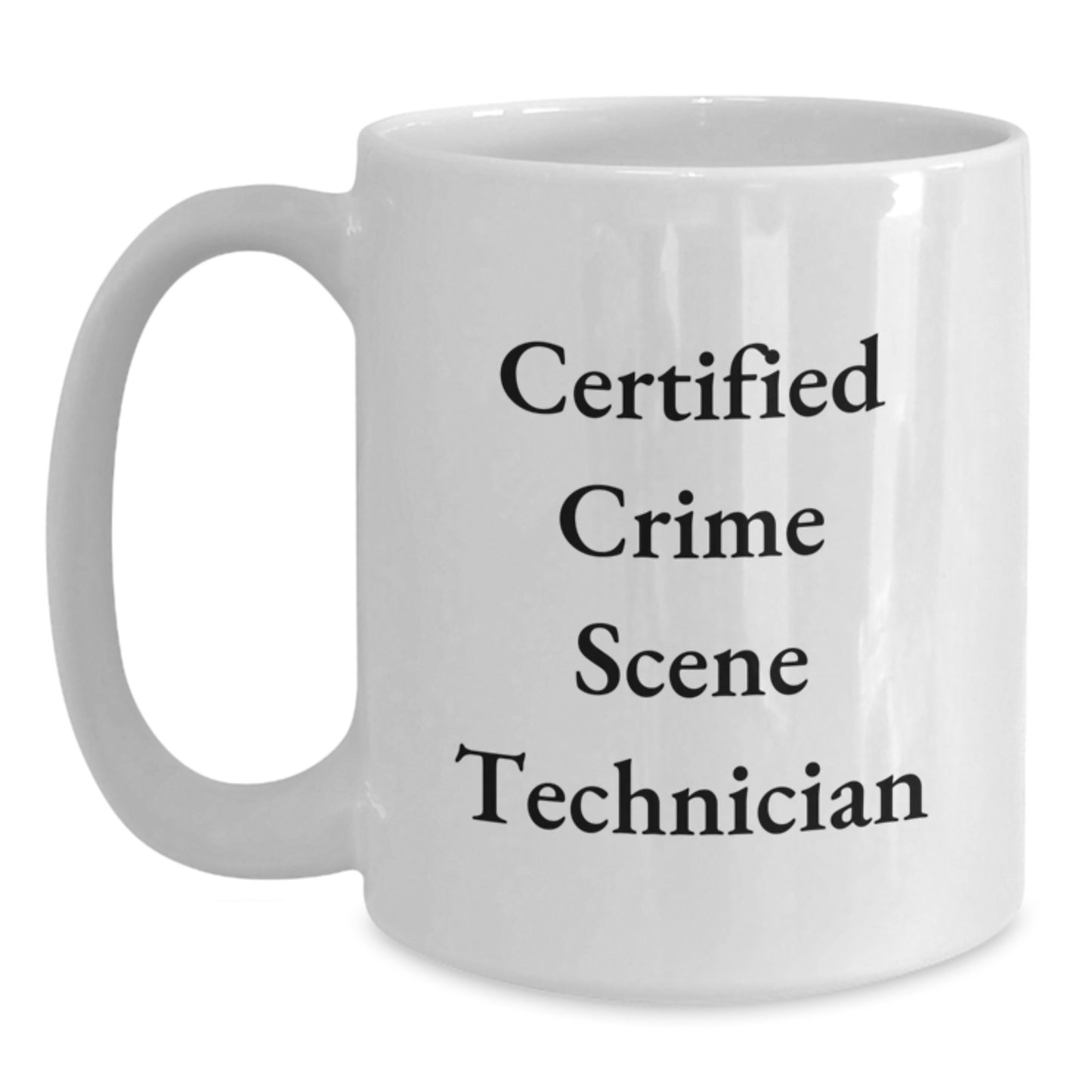 Funny Crime Scene Technician Gifts for Him or Her, White Coffee Mug for Birthday, 'Certified Crime Scene Technician' Quote, Gifts from Friends for Crime Scene Technician - Main
