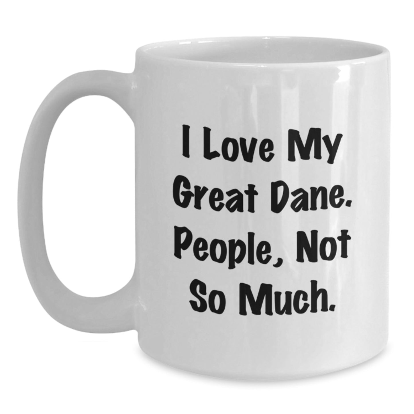 Great Dane Dog Lovers Funny White Coffee Mug Gifts from Family to Friends, 'I Love My Great Dane. People, Not So Much.' White Ceramic Mug for Graduation - Main