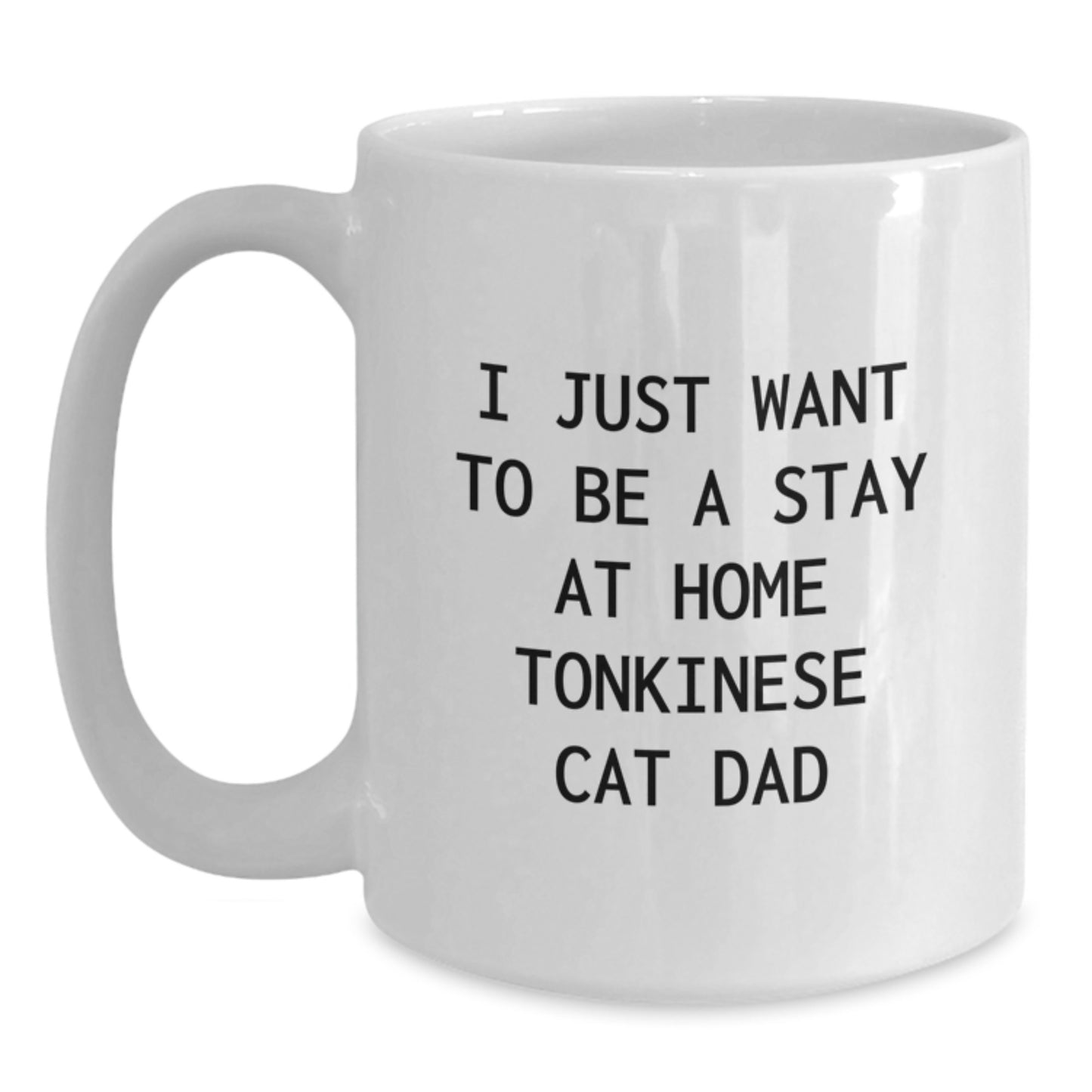 Funny Tonkinese Cat Dad Gift for Him, White Coffee Mug, I Just Want To Be A Stay At Home Tonkinese Cat Dad, Gifts from Men to Friends and Family, Birthday Unique Gifts for Tonkinese Cat Lovers - Main