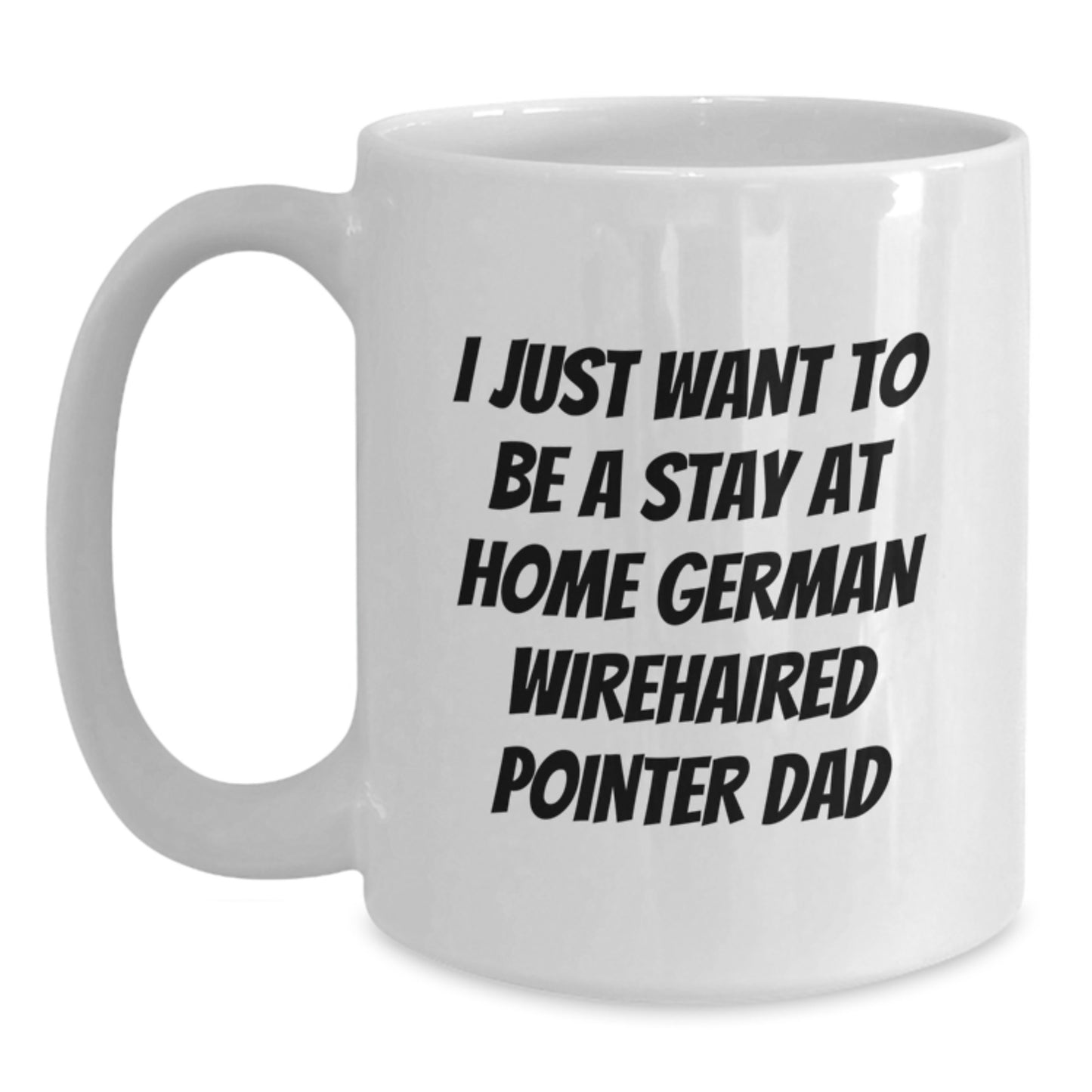 Funny German Wirehaired Pointer Dog Gifts from Men, Gifts for German Wirehaired Pointer Dog Dad Birthday - White Coffee Mug, I Just Want to Be a Stay at Home Dad - Main