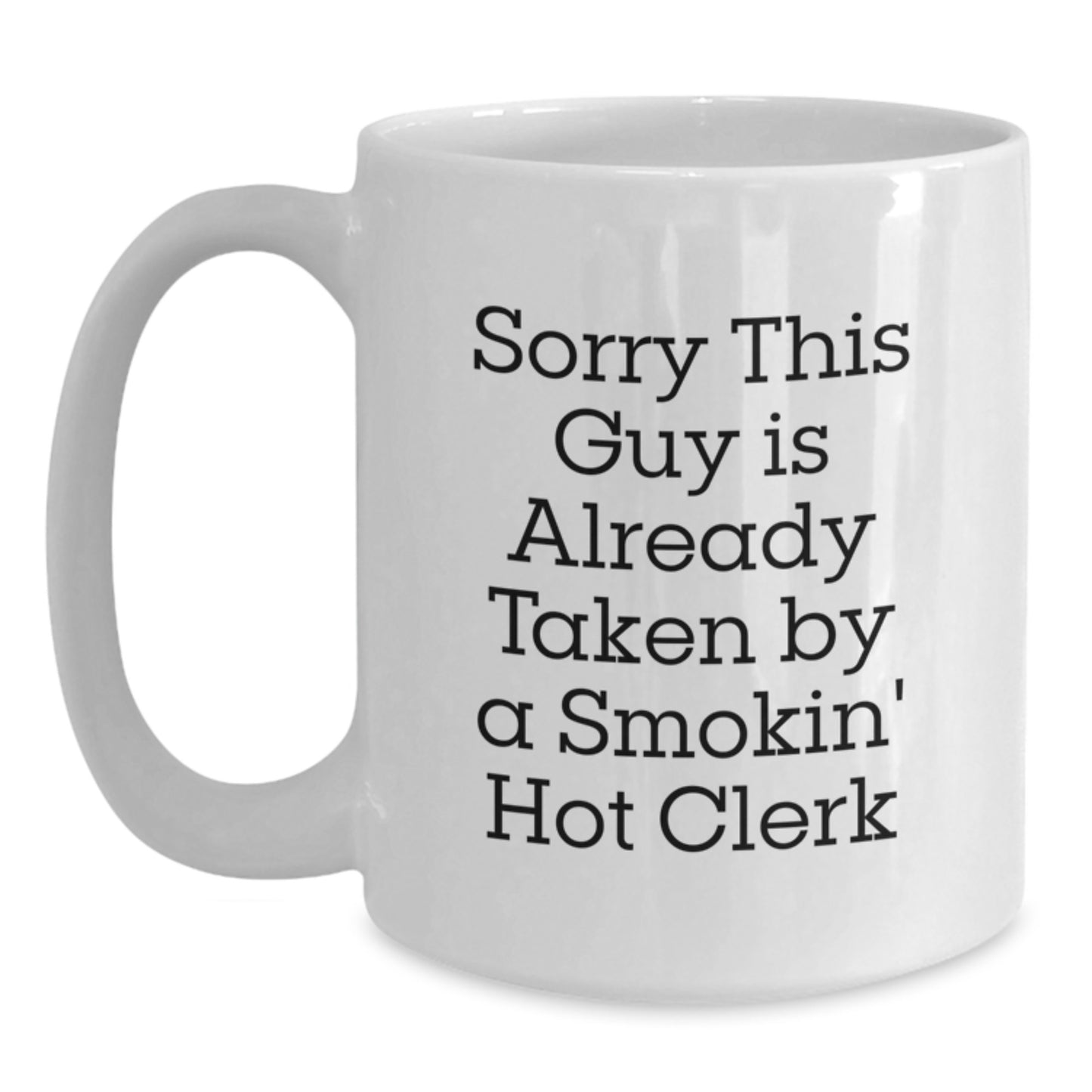 Funny Clerk White Coffee Mug Gifts from Friends to Clerk on Birthday - 'Sorry This Guy Is Already Taken' - Main
