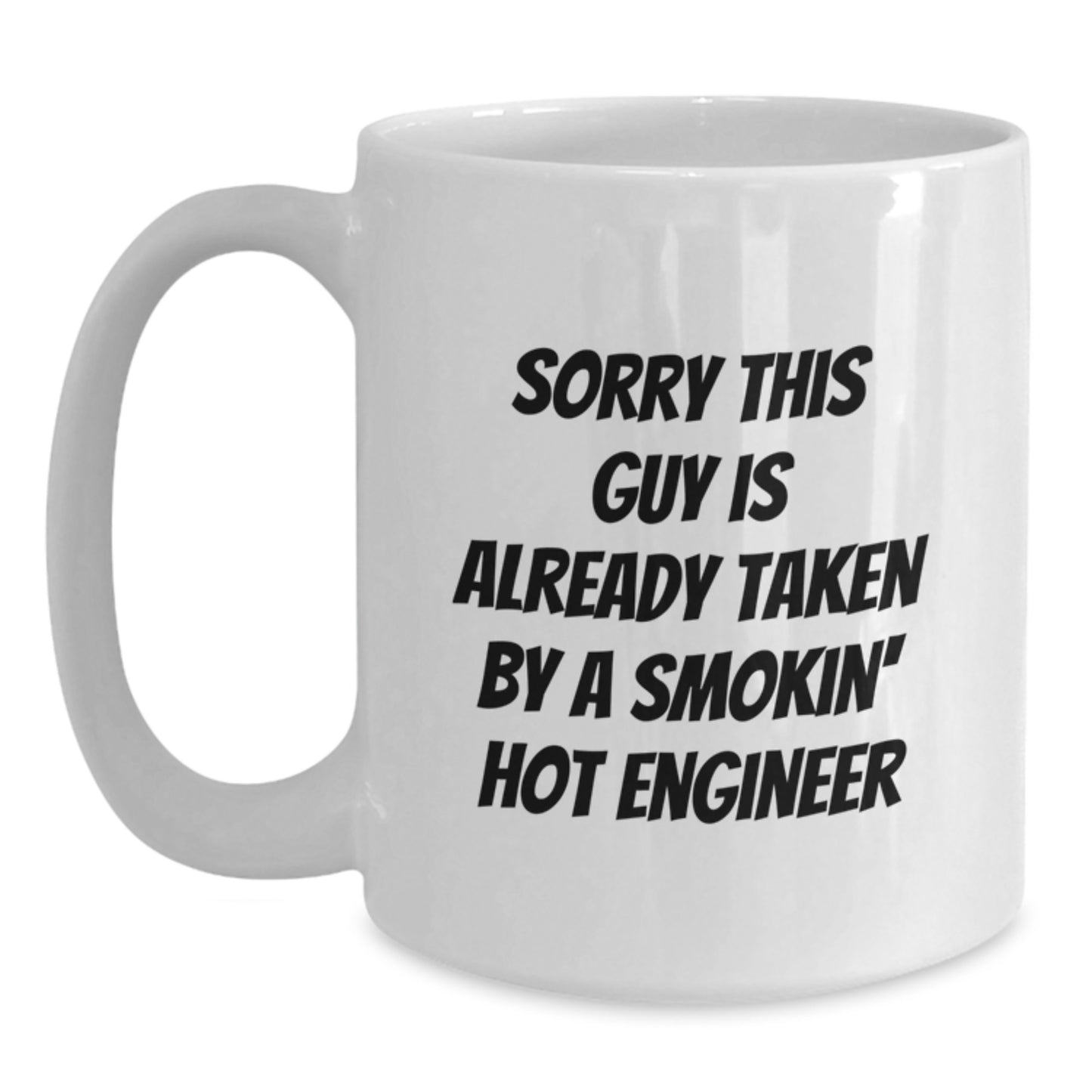 Funny Engineer Gifts for Him from Friends - White Coffee Mug, 'Sorry This Guy Is Already Taken By A Smokin' Hot Engineer' Quote, Birthday Unique Gifts - Main