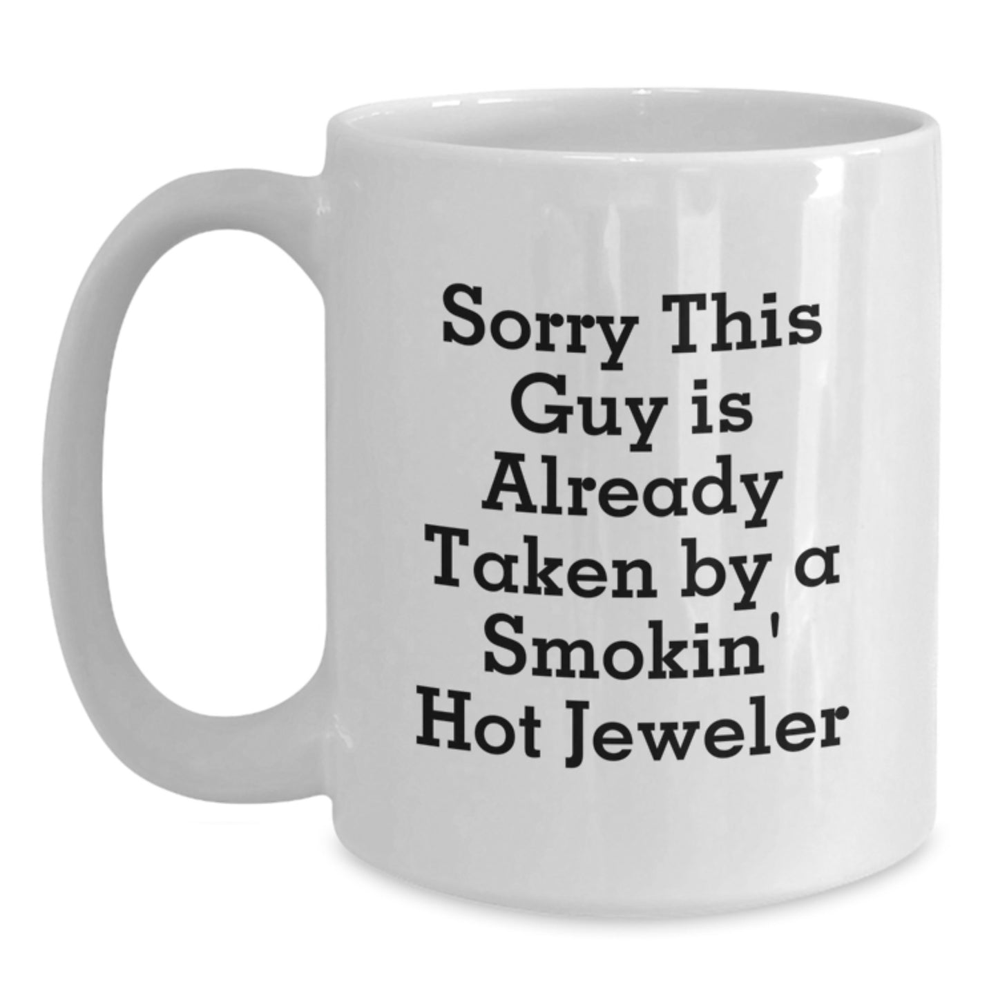 Funny Jeweler Gifts from Men Friends - Sorry This Guy Is Already Taken White Coffee Mug for Birthday - Main