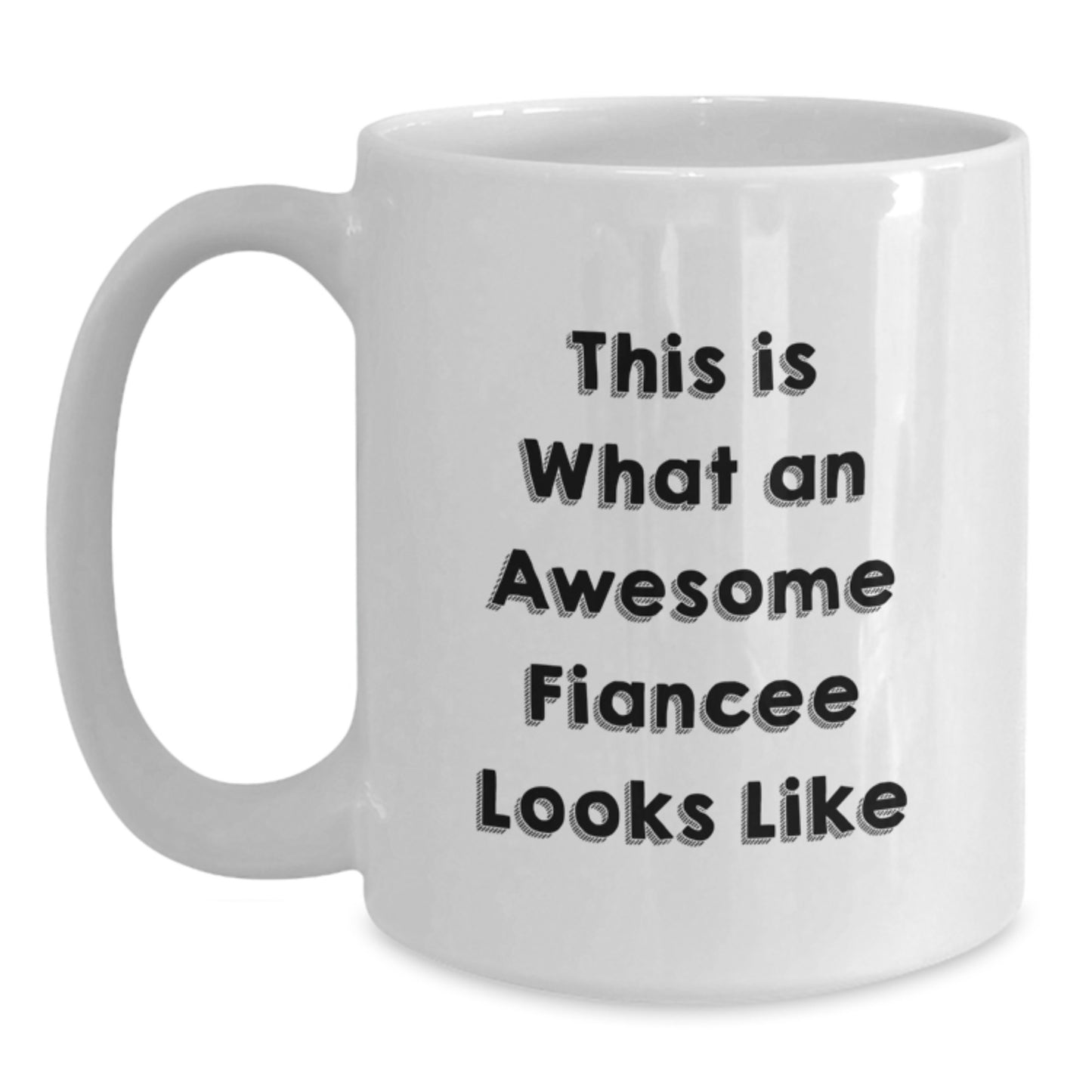 Funny Fiancee Gifts from Men - Graduation Unique Gifts for Her - This Is What An Awesome Fiancee Looks Like, White Coffee Mug, 11oz or 15oz Capacity - Main