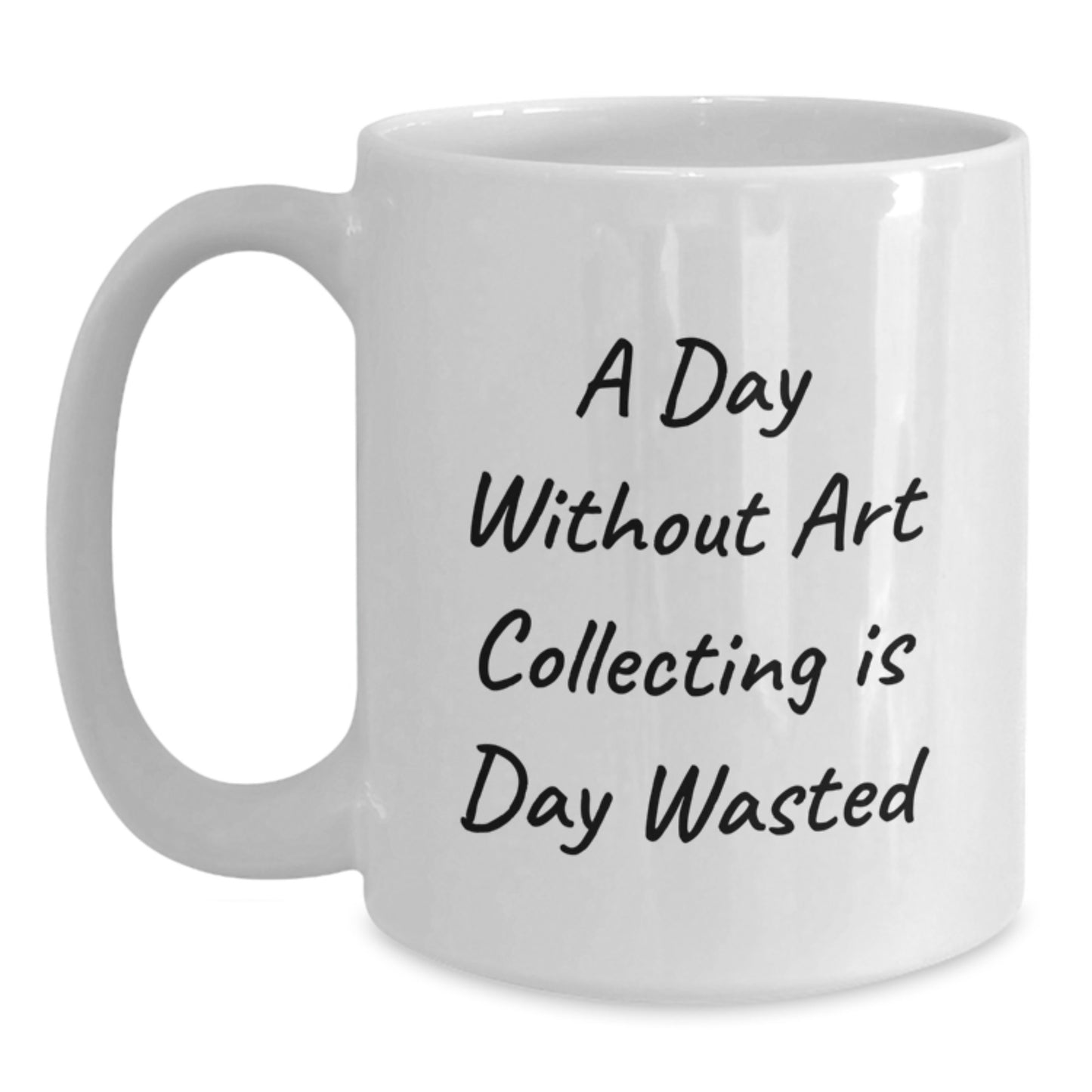 Art Collecting Enthusiasts Gifts, Funny Quote White Coffee Mug, Birthday Unique Gifts from Friends to Family - Main