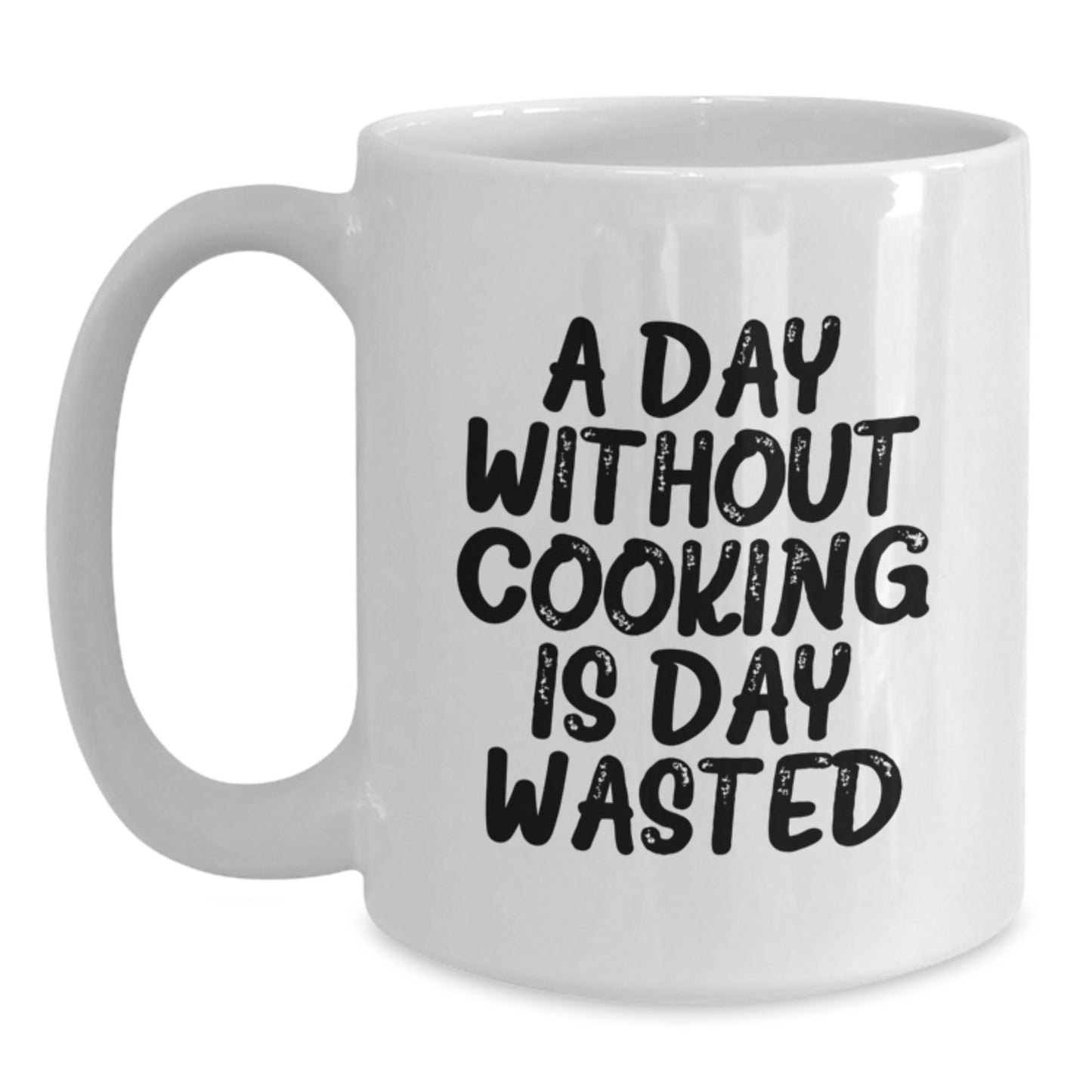 Funny Cooking Quote White Coffee Mug, Gifts from Friends, Cooking Enthusiasts, Birthday Unique Ideas, A Day Without Cooking Is Day Wasted - Main