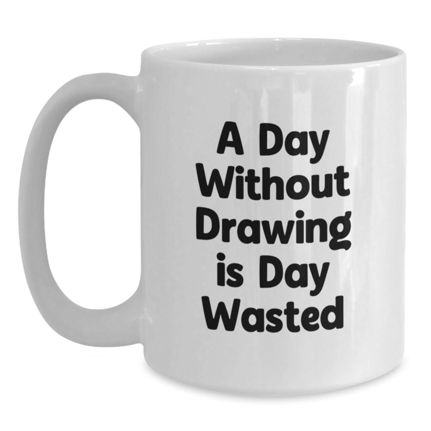 Funny Drawing Quote Mugs, Gifts from Friends or Family for Drawing Enthusiasts on Birthday, A Day Without Drawing Is Day Wasted, White Coffee Mugs, 11oz or 15oz Ceramic, Microwave and Dishwasher Safe - Main