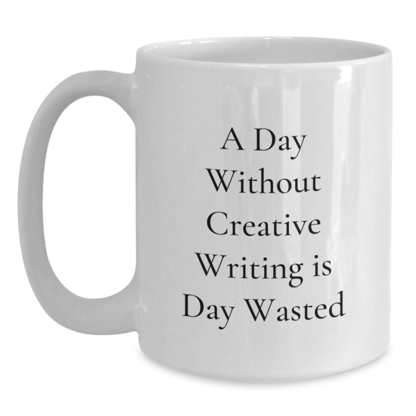 Funny Creative Writing Gifts for Men, 'A Day Without Creative Writing Is Day Wasted', White Coffee Mug, Gifts from Friends, Birthday Unique Presents for Creative Writing Enthusiasts - Main