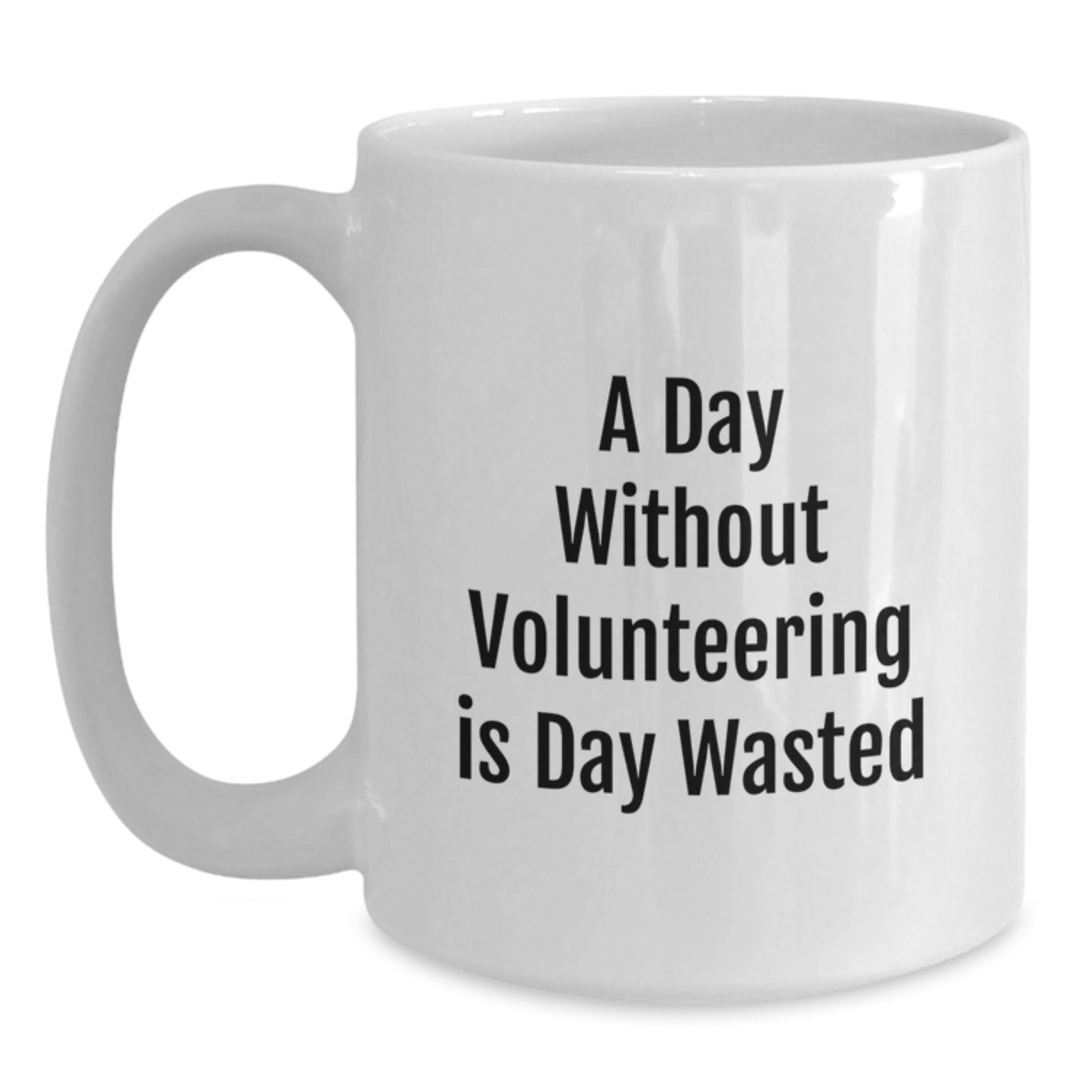Volunteering Gift for Friends from Women, Funny White Coffee Mug for 'A Day Without Volunteering Is Day Wasted', Birthday Unique Gifts - Main