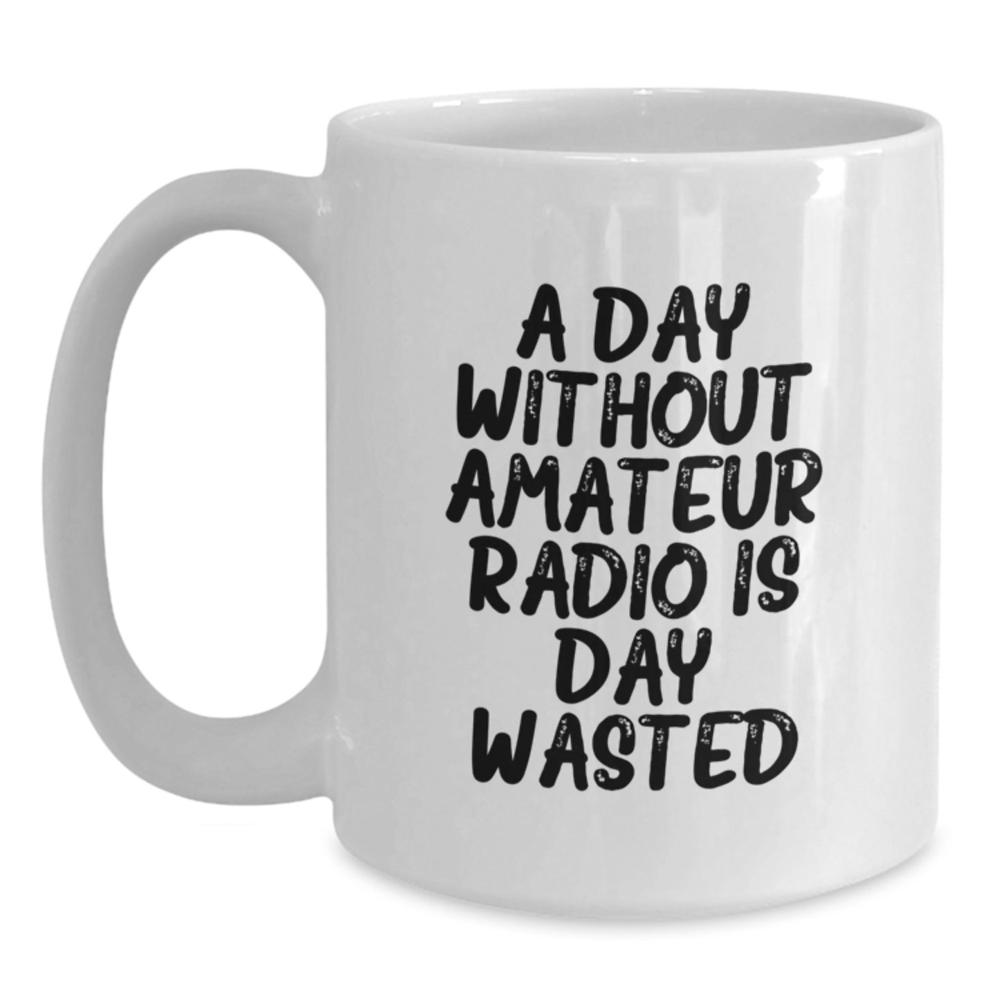 Amateur Radio Gifts for Men, Funny White Coffee Mug, 'A Day Without Amateur Radio Is Day Wasted', Gifts from Family, 11oz or 15oz, Microwave and Dishwasher Safe, Birthday Unique Gifts - Main
